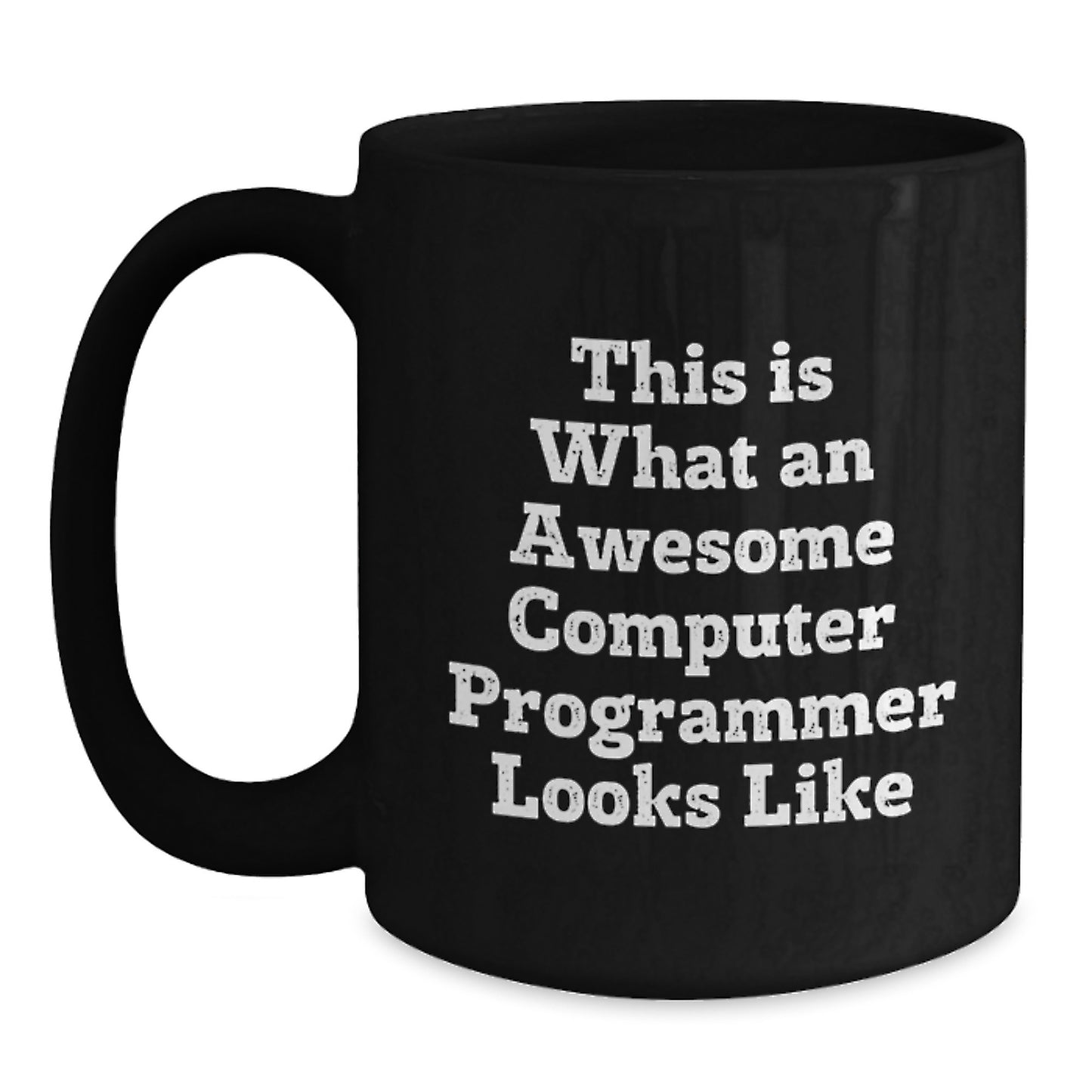 Funny Computer Programmer Mug Gifts from Friends, For Birthday, Perfect Black Coffee Mug, This Is What An Awesome Computer Programmer Looks Like - Main