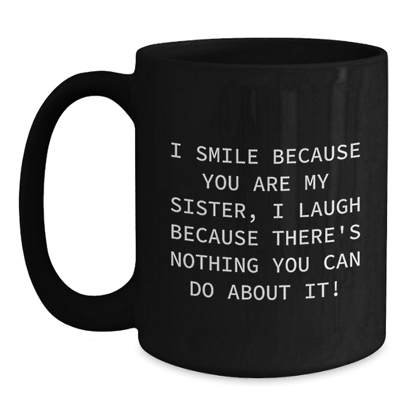 Funny Sister Gifts from Family Members - Christmas Unique Mugs for Sisters - I Smile Because You Are My Sister - Black Coffee Mug 11oz - Main