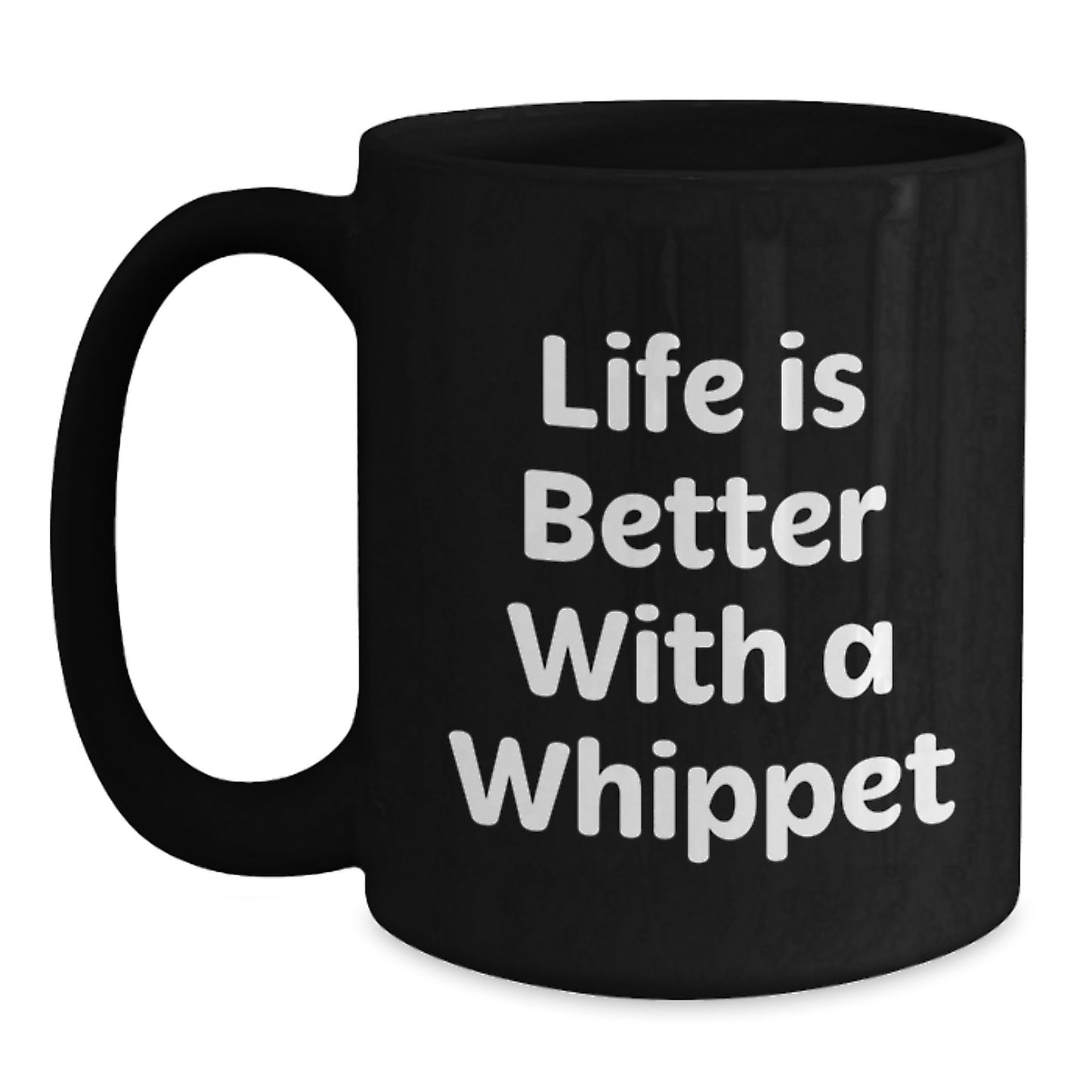 Whippet Dog Lover Black Coffee Mug, Gifts from Men to Women for Friends Birthday, Life Is Better With A Whippet Dog Quote, 11oz or 15oz Ceramic - Main