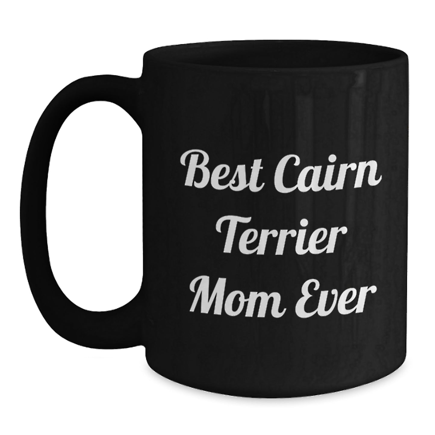 Funny Cairn Terrier Dog Gifts for Women - Best Cairn Terrier Mom Ever Black Coffee Mug, Gifts from Mom to Daughter, Daughter's Birthday Unique Gifts - Main