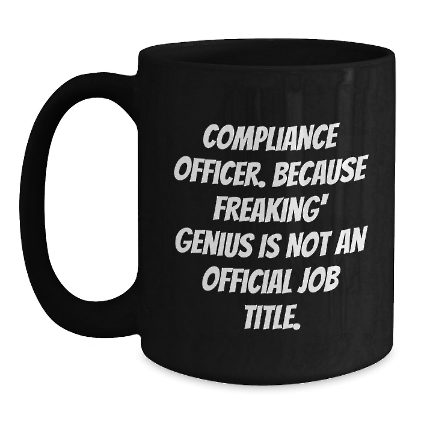 Compliance Officer Funny Quote Black Coffee Mug, Gifts from Friends to Compliance Officer, Graduation Unique Gifts - Main