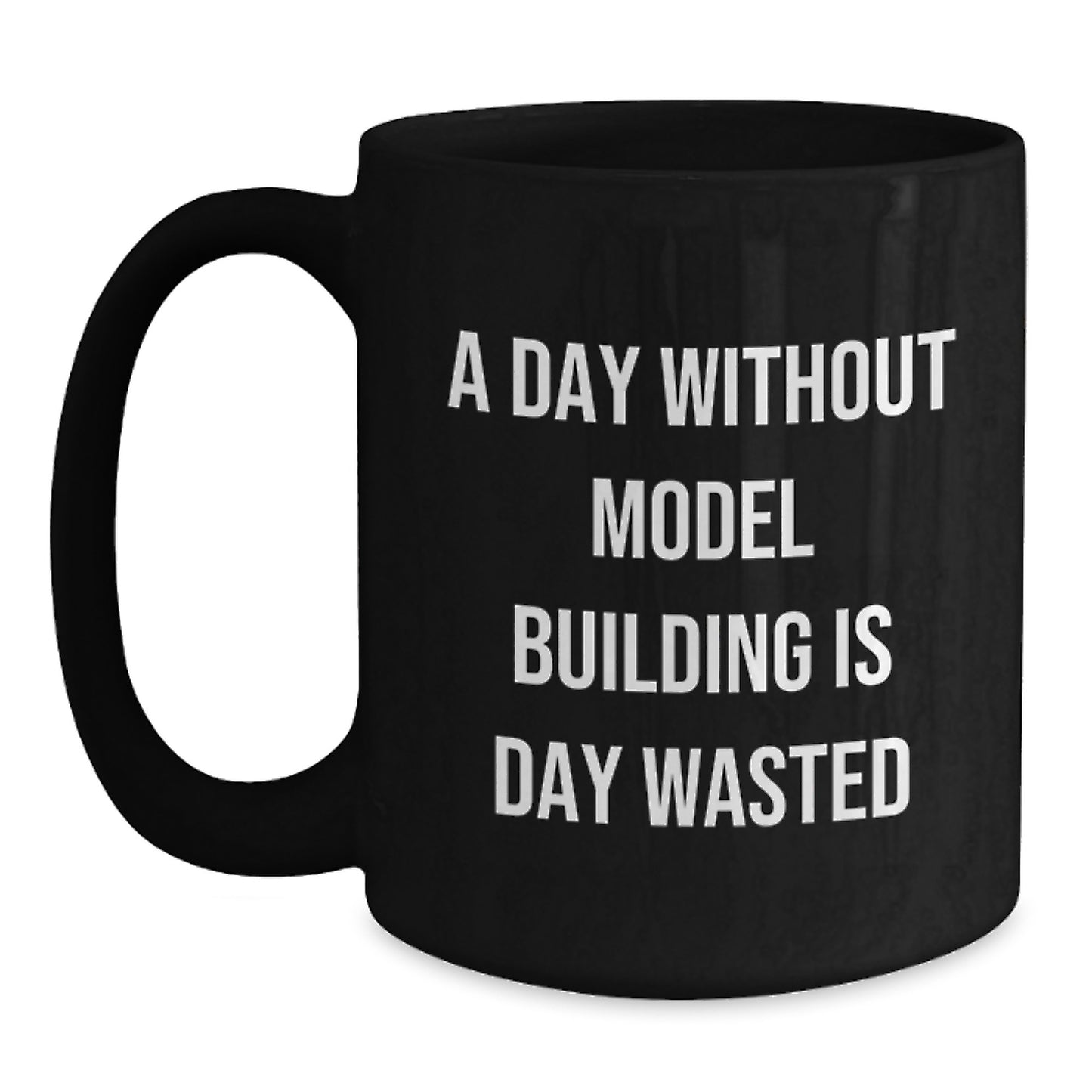 A Day Without Model Building is a Day Wasted Funny Model Building Gifts for Men from Friends, Birthday Unique Gifts for Model Building Enthusiasts, Black Coffee Mug - Main