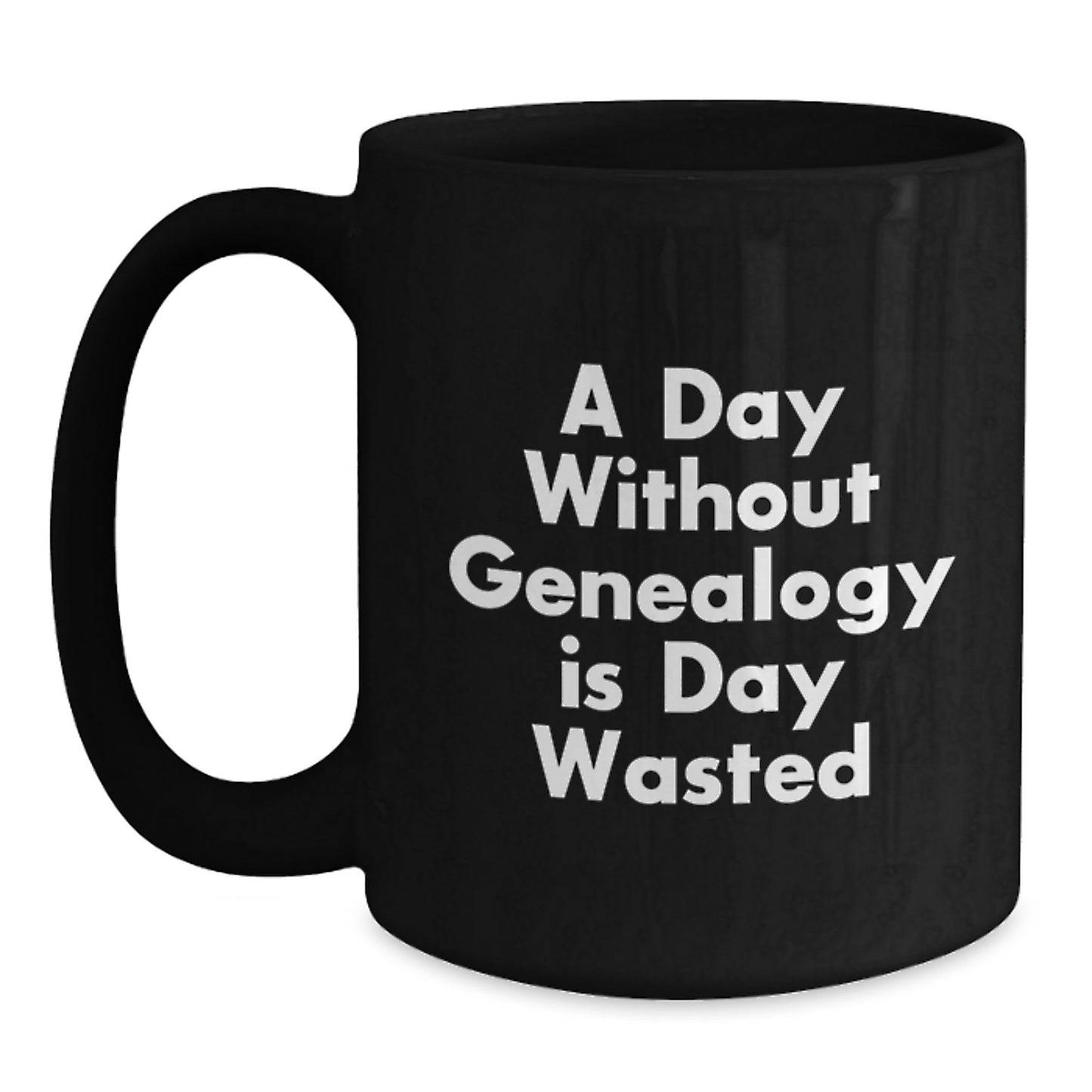 Genealogy Enthusiast Gifts from Family Friends Unique Birthday Presents - A Day Without Genealogy Is Day Wasted Black Coffee Mug - Main