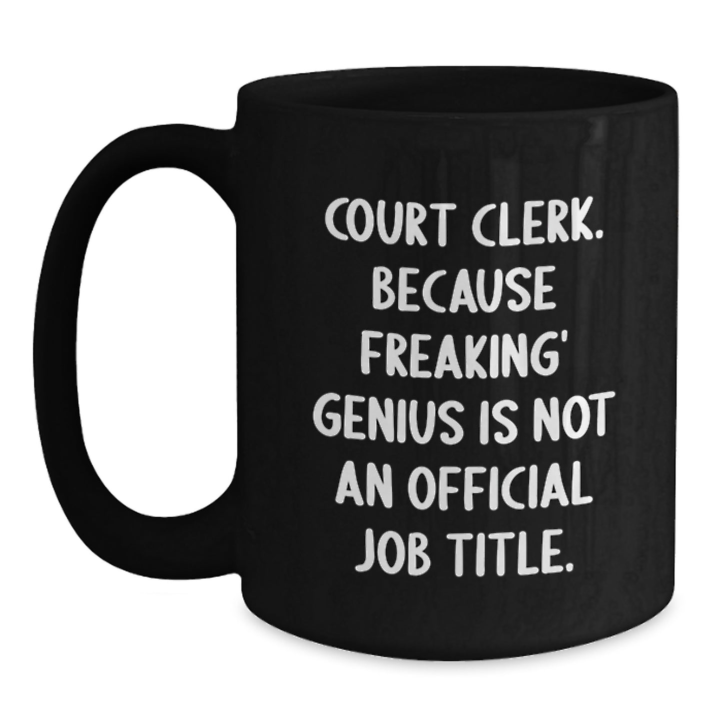 Funny Court Clerk Gifts - Court Clerk Black Coffee Mug - Christmas Unique Gifts from Friends and Family - Quote: 'Court Clerk. Because Freaking' genius Is Not An Official Job Title.' - Main