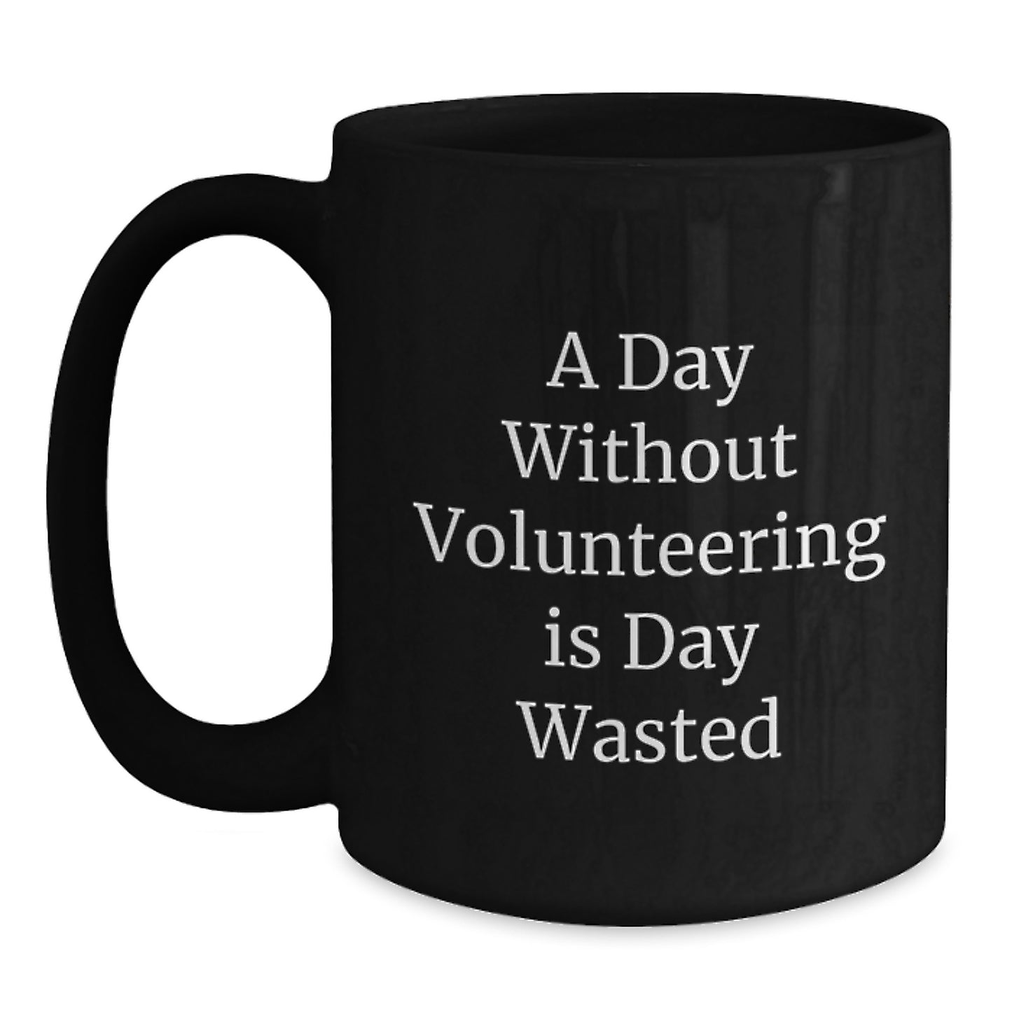 Funny Volunteering Gifts for Men, Women, Friends, Coworkers, Family - A Day Without Volunteering Is Day Wasted Black Coffee Mug - Main