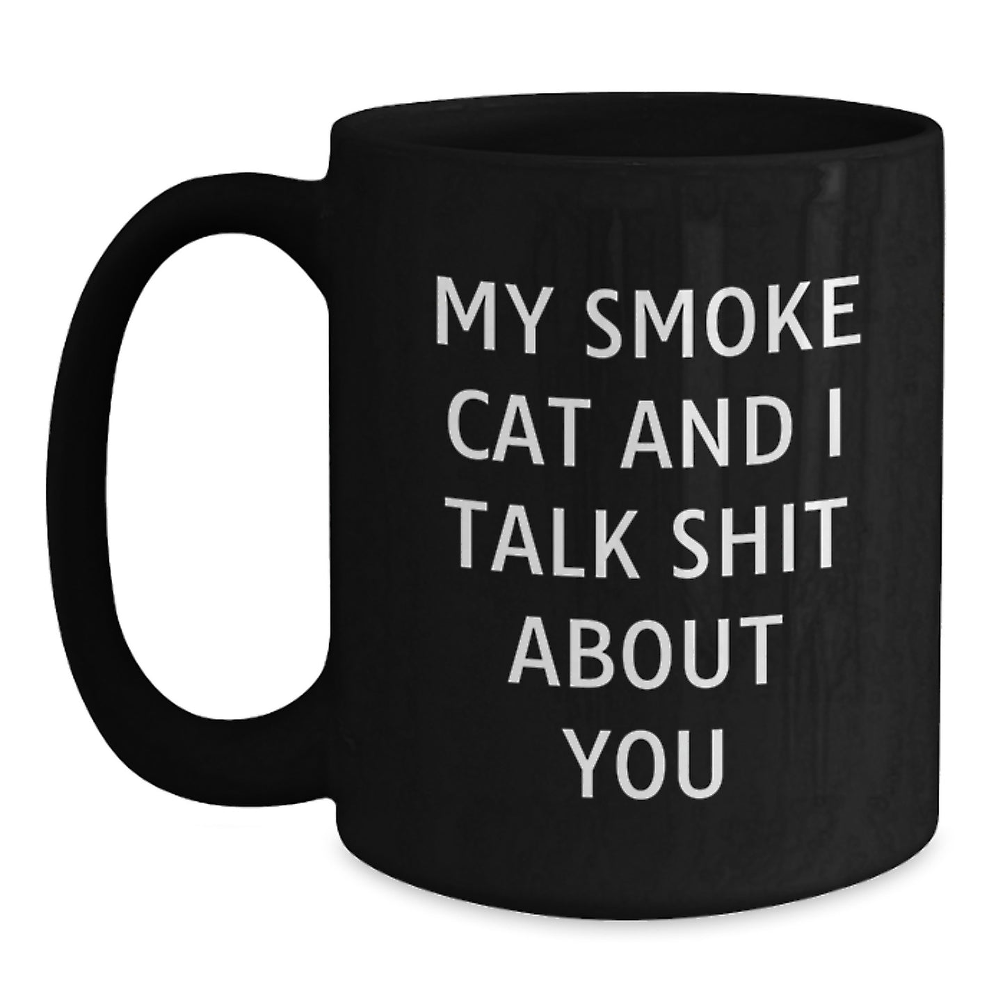 Funny Smoke Cat Gifts from Men to Women Friends - Black Coffee Mug, My Smoke Cat And I Talk Shit About You Quote, Perfect for Smoke Cat Lovers - Main