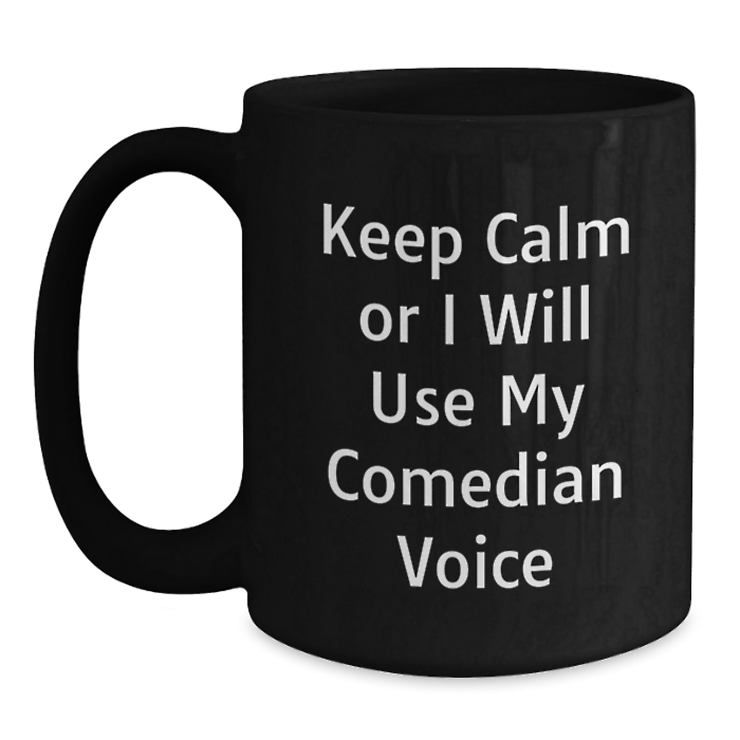 Funny Comedian Gifts for Men from Friends - 'Keep Calm Or I Will Use My Comedian Voice' Black Coffee Mug for Graduation - Main