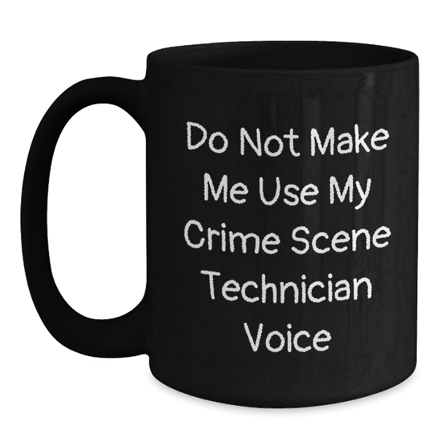 Funny Crime Scene Technician Gifts for Friends Birthday Unique Black Coffee Mug 'Do Not Make Me Use My Voice' - Main