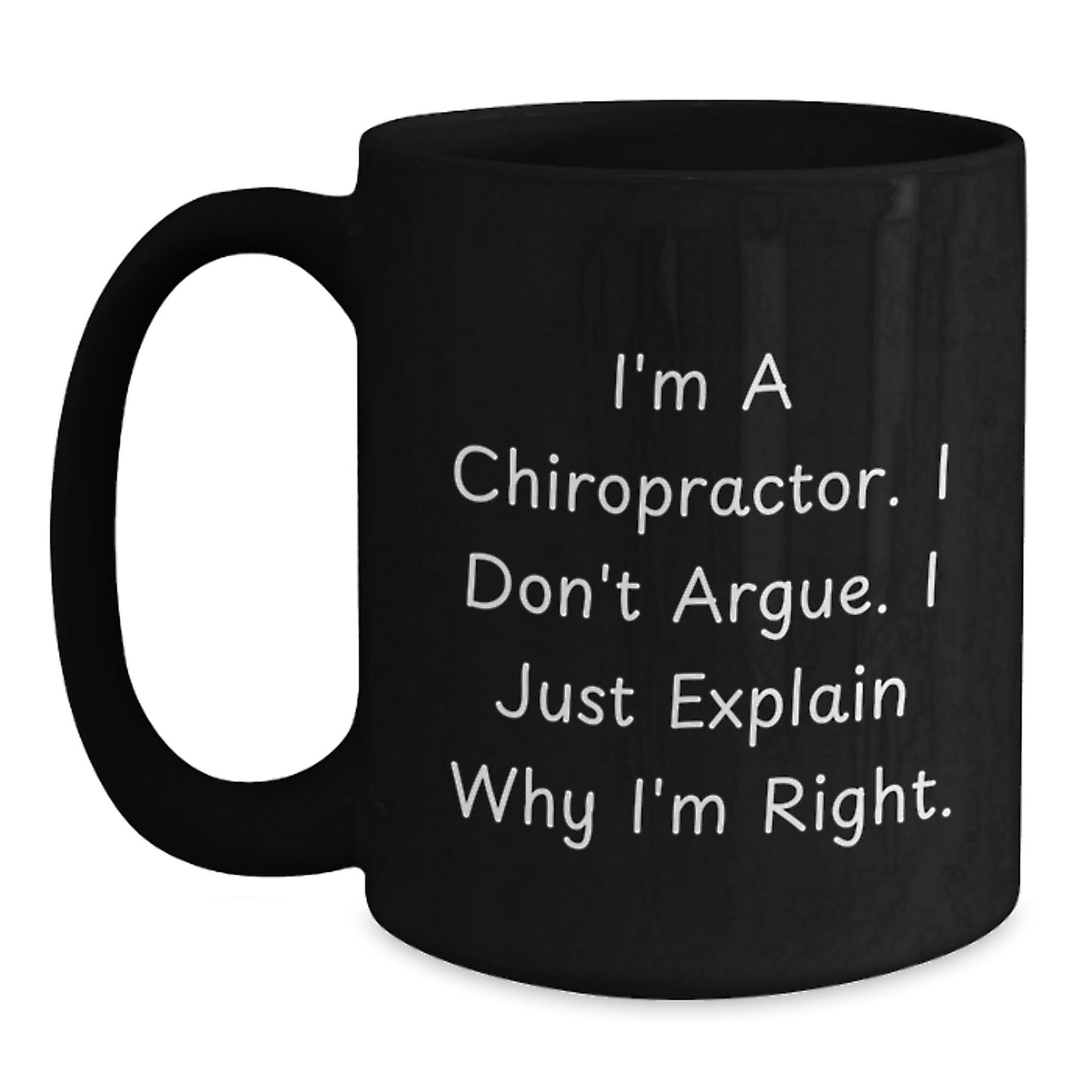 Funny Chiropractor Gifts for Graduation from Friends, Unique Black Coffee Mugs with I'm A Chiropractor I Don't Argue I Just Explain Why I'm Right Quote - Main