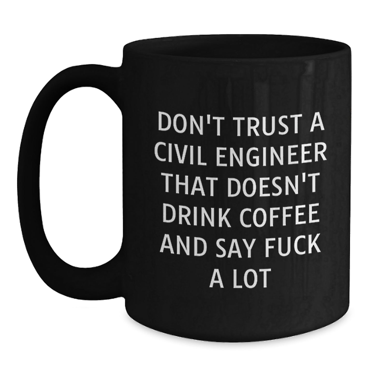 Funny Civil Engineer Coffee Mug Gifts for Him from Friends, Unique Graduation Gift for Civil Engineer Men, 'Don't Trust A Civil Engineer That Doesn't Drink Coffee And Say F--k A Lot' - Main