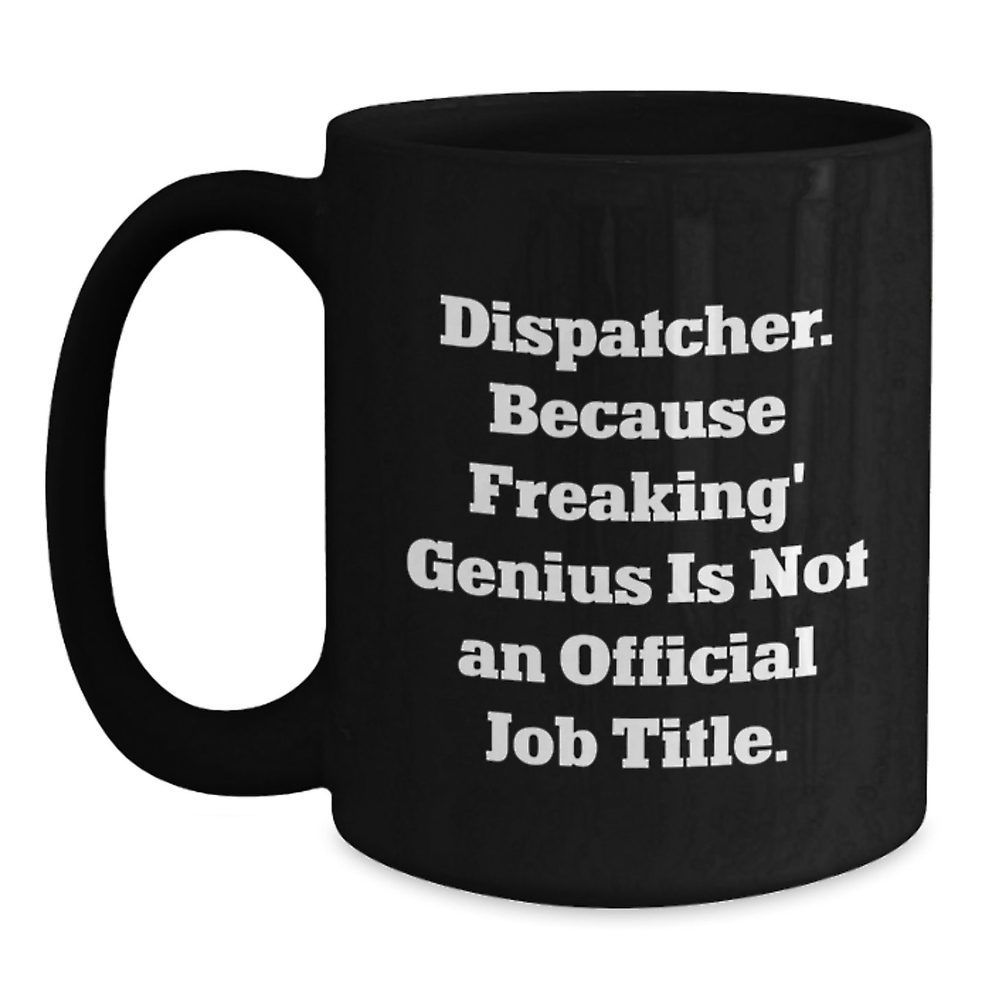 Funny Dispatcher Gifts from Men to Dispatcher Friends and Family on Valentine's - 'Freaking genius Is Not An Official Job Title' Black Coffee Mug - Main