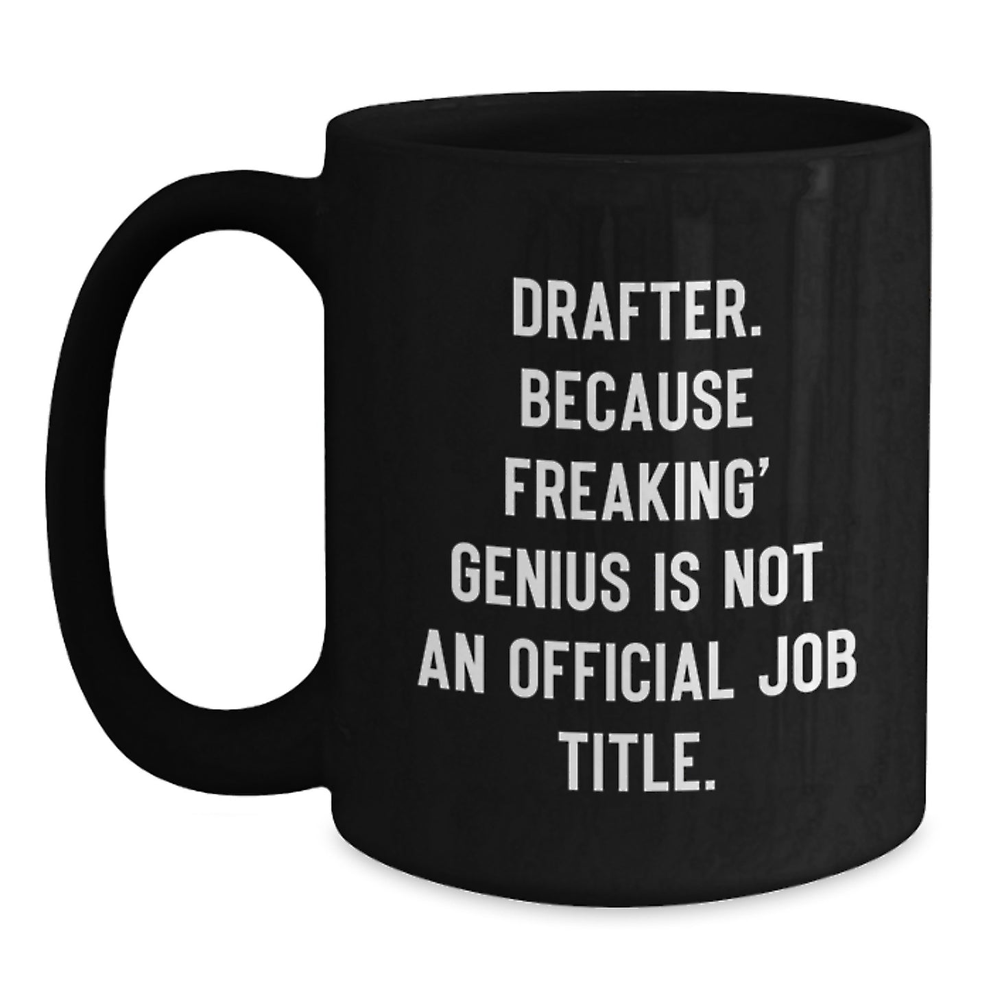 Funny Drafter Gifts for Christmas from Friends to Coworkers - 'Drafter. Because Freaking' genius Is Not An Official Job Title.' Black Coffee Mug - Main