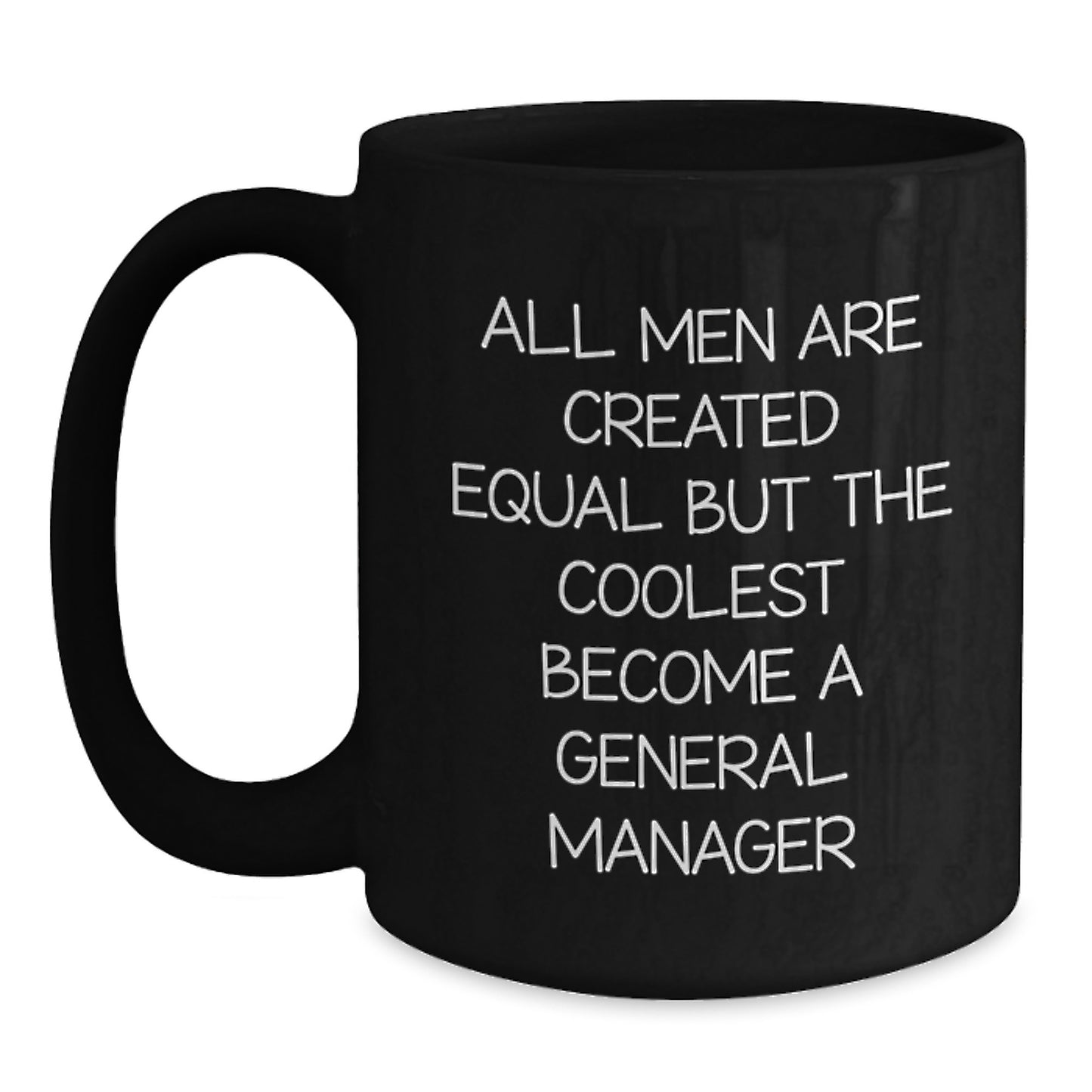 Funny General Manager Gifts, Black Coffee Mug for Birthday, 'All Men Are Created Equal But The Coolest Become A General Manager' - Gifts from Friends, Family, or Coworkers for General Manager - Main