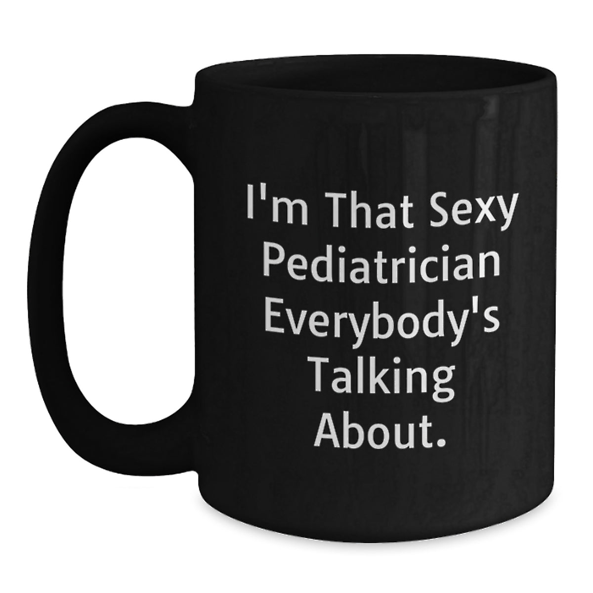 Pediatrician Gift for Him - I'm That Sexy Keepsake Coffee Mug - Main