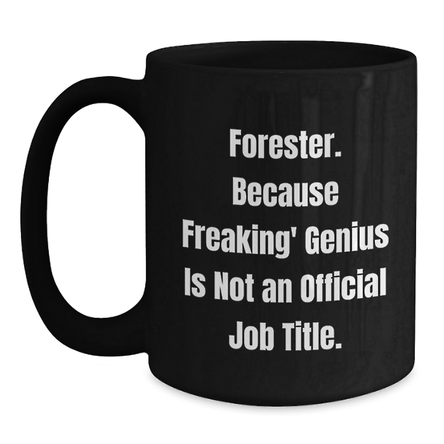 Forester Funny Graduation Gifts from Friends for Men Black Coffee Mug, Because Freaking' genius Is Not An Official Job Title. - Main