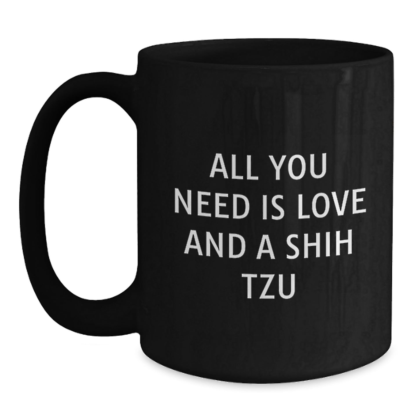 Funny Shih Tzu Dog Christmas Unique Gifts from Friends for Shih Tzu Dog Lover, Black Coffee Mug with All You Need Is Love And A Shih Tzu Quote - Main