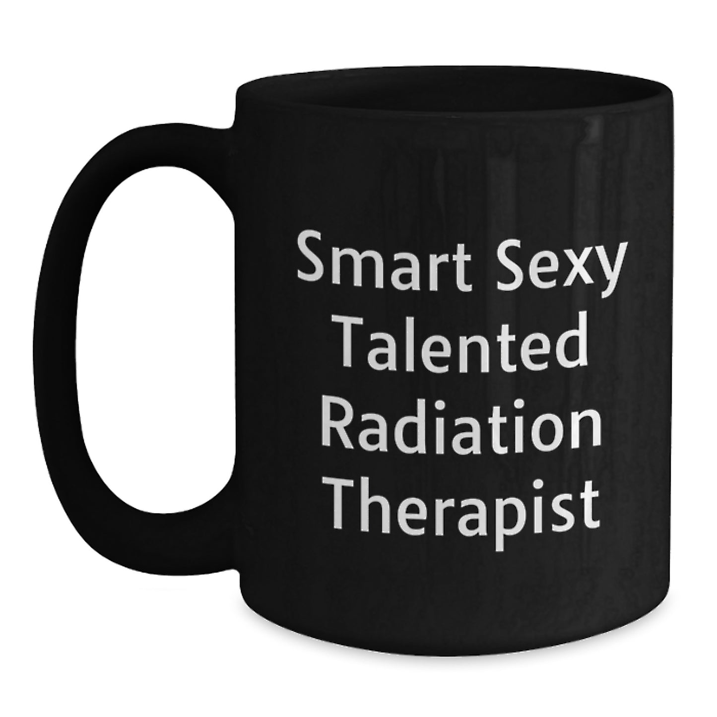 Smart Sexy Talented Radiation Therapist Funny Graduation Unique Gifts from Family to Men Radiation Therapist Black Coffee Mug - Main