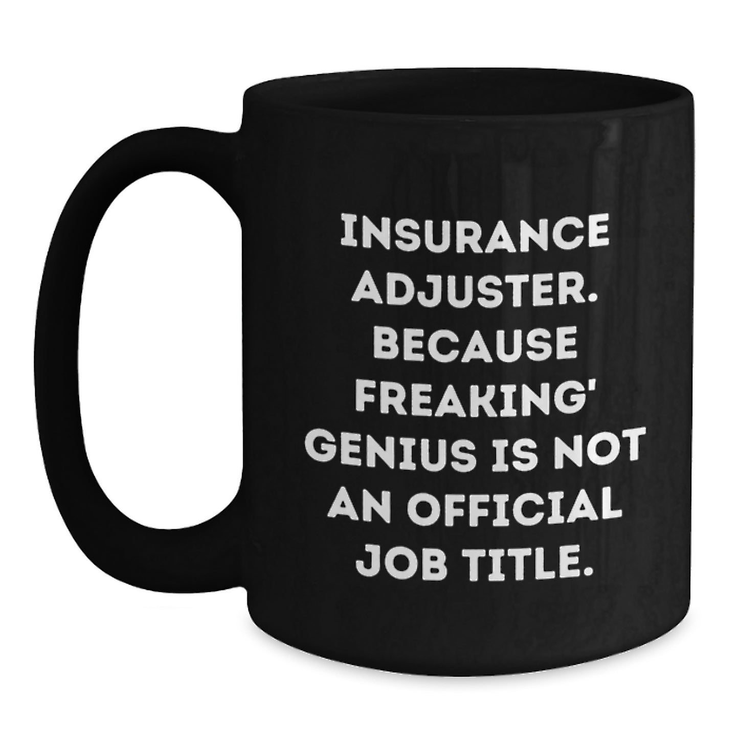 Funny Insurance Adjuster Gifts for Christmas - Black Coffee Mug - 'Insurance Adjuster. Because Freaking' genius Is Not An Official Job Title.' - Main