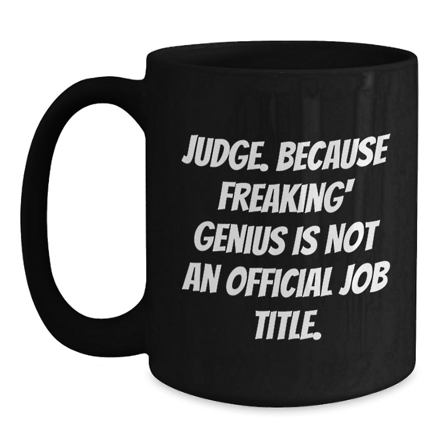 Funny Judge Gifts from Men to Women - Gifts for Judge Mom - Judge Black Coffee Mug - Because Freaking' genius Is Not An Official Job Title. - Main