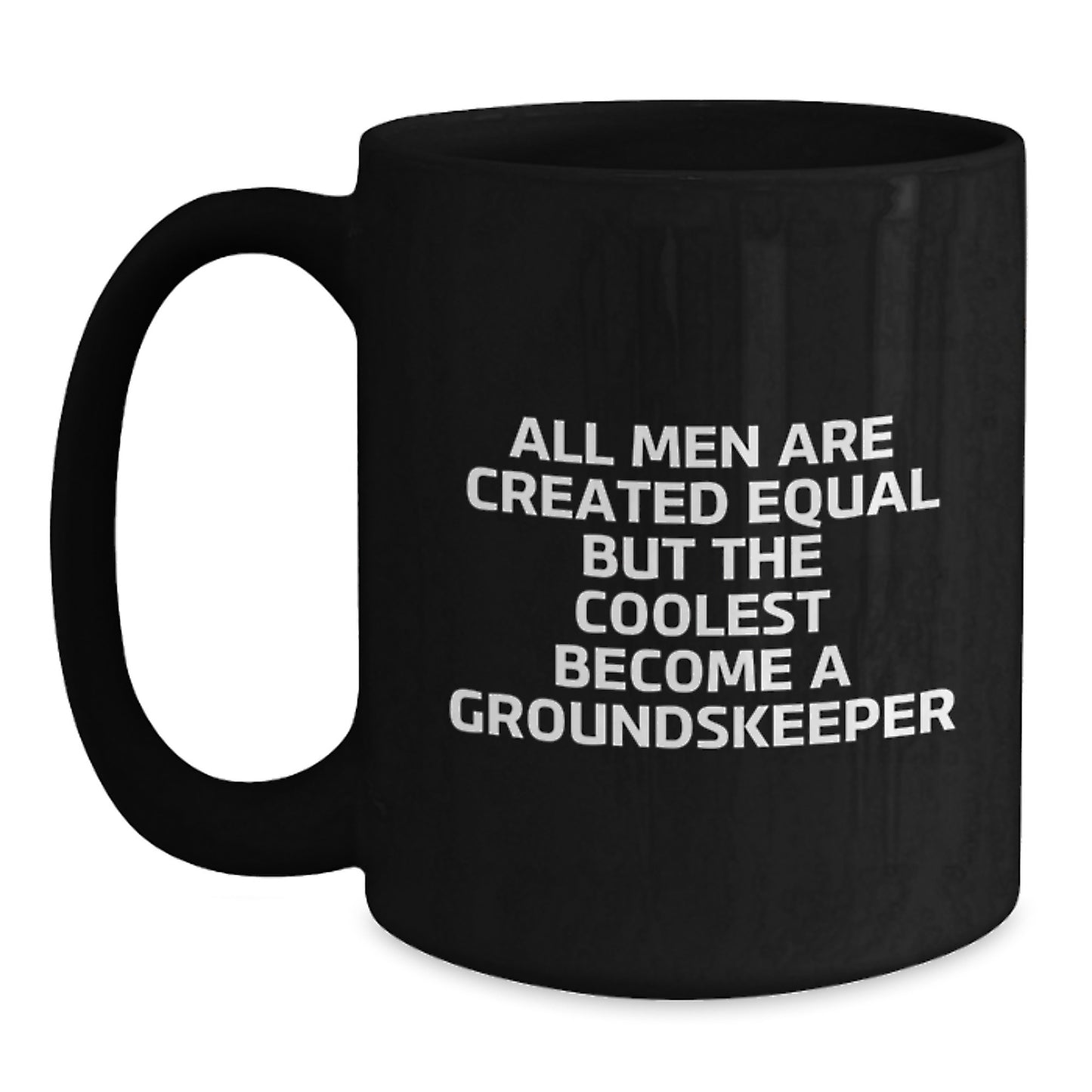 groundskeeper Gifts from Friends for Graduation Unique Mugs, Funny Quote Black Coffee Mugs for Men, 'All Men Are Created Equal But The Coolest Become A groundskeeper' - Main