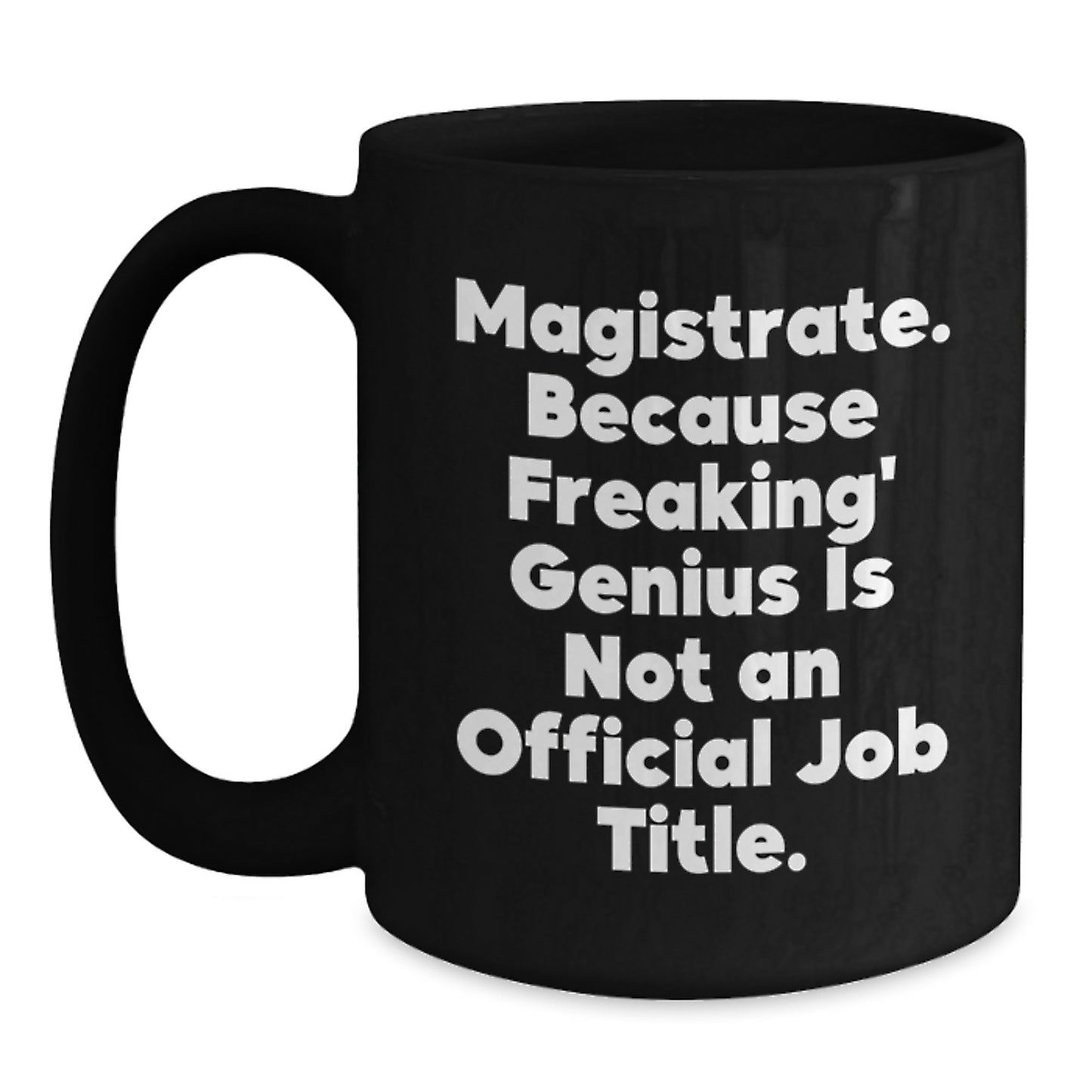 Unique Christmas Unique Gifts for Magistrate, Funny Quote, Black Coffee Mug, Perfect for Men, Women, Friends, Coworkers, or Family - Main