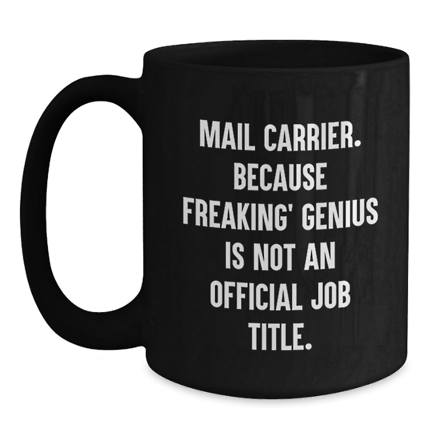 Funny Mail Carrier Gifts from Friends for Mail Carrier Men Black Coffee Mug - 'Mail Carrier. Because Freaking' genius Is Not An Official Job Title.' - Main