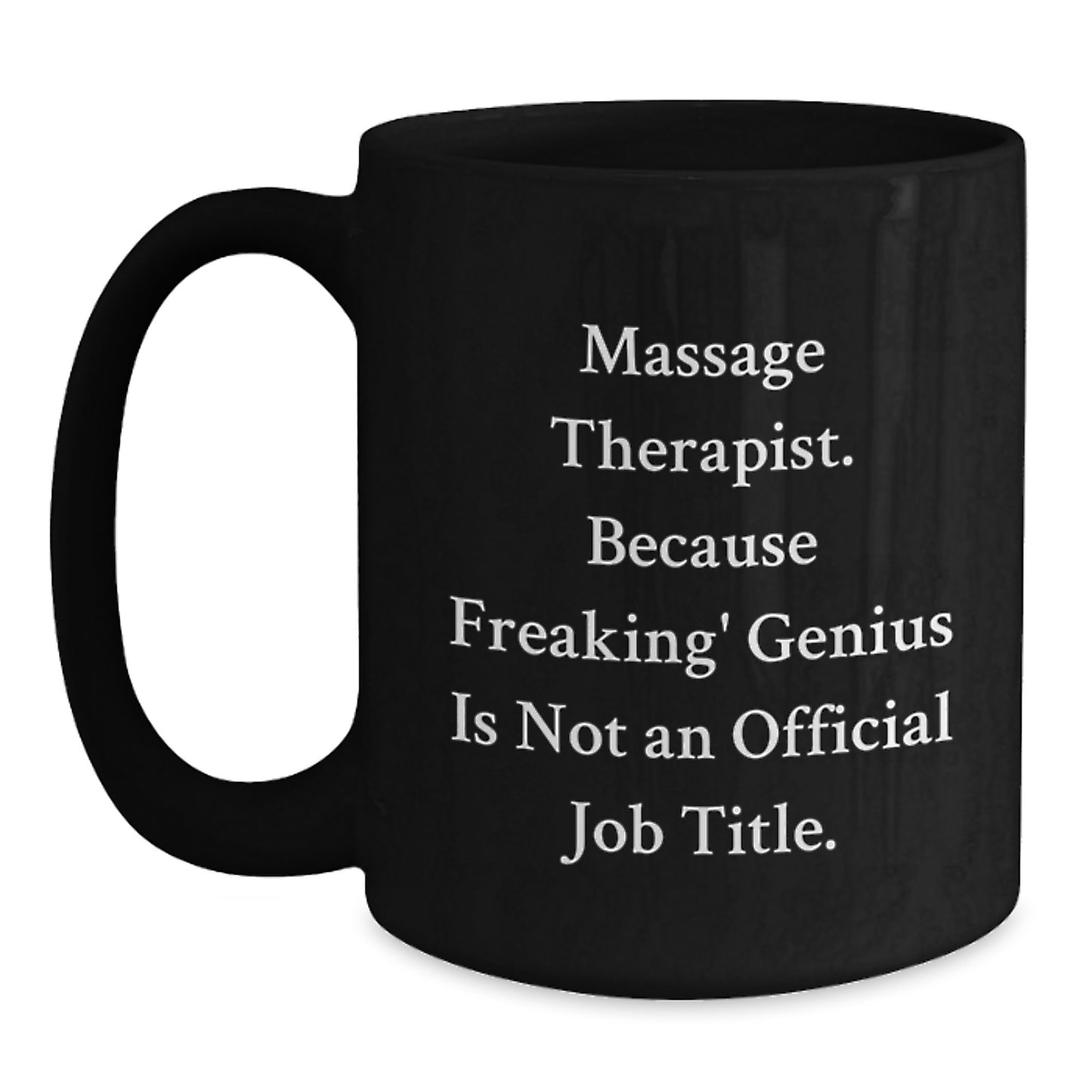 Funny Quote Massage Therapist Gifts from Friends Birthday Unique Mugs for Men and Women, 'Massage Therapist. Because Freaking' genius Is Not An Official Job Title.' Black Coffee Mug - Main