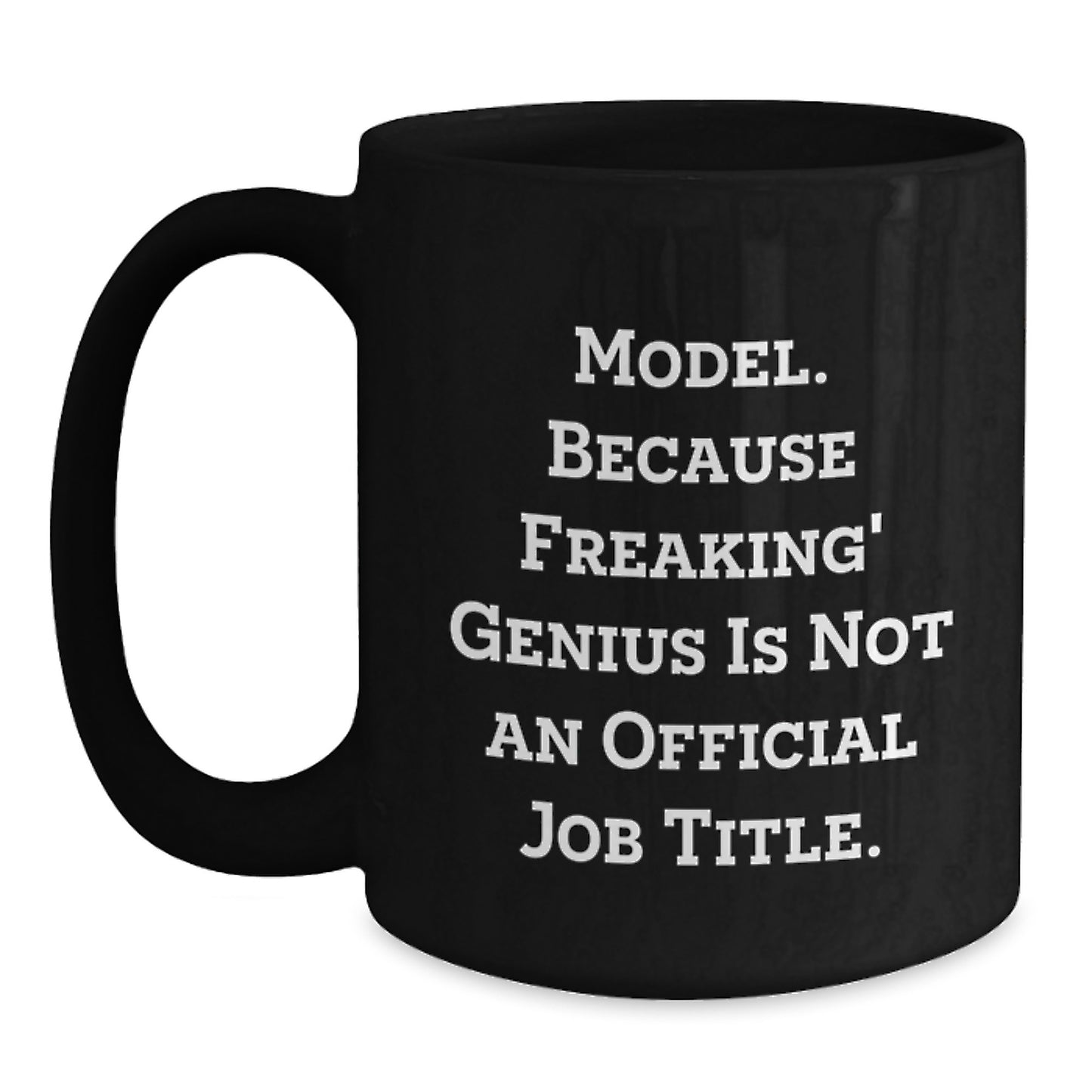 Funny Model Gifts for Him Birthday Unique Black Coffee Mug, 'Model. Because Freaking genius Is Not An Official Job Title.' Quote, 11oz or 15oz Ceramic Mug - Main