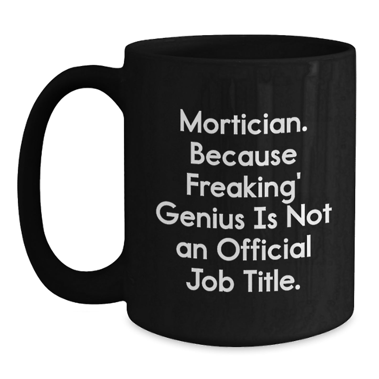 Funny Mortician Gifts, Black Coffee Mug Quote - Mortician Humor for Mortician Friends, Unique Christmas Unique Gifts from Friends to Mortician - Main