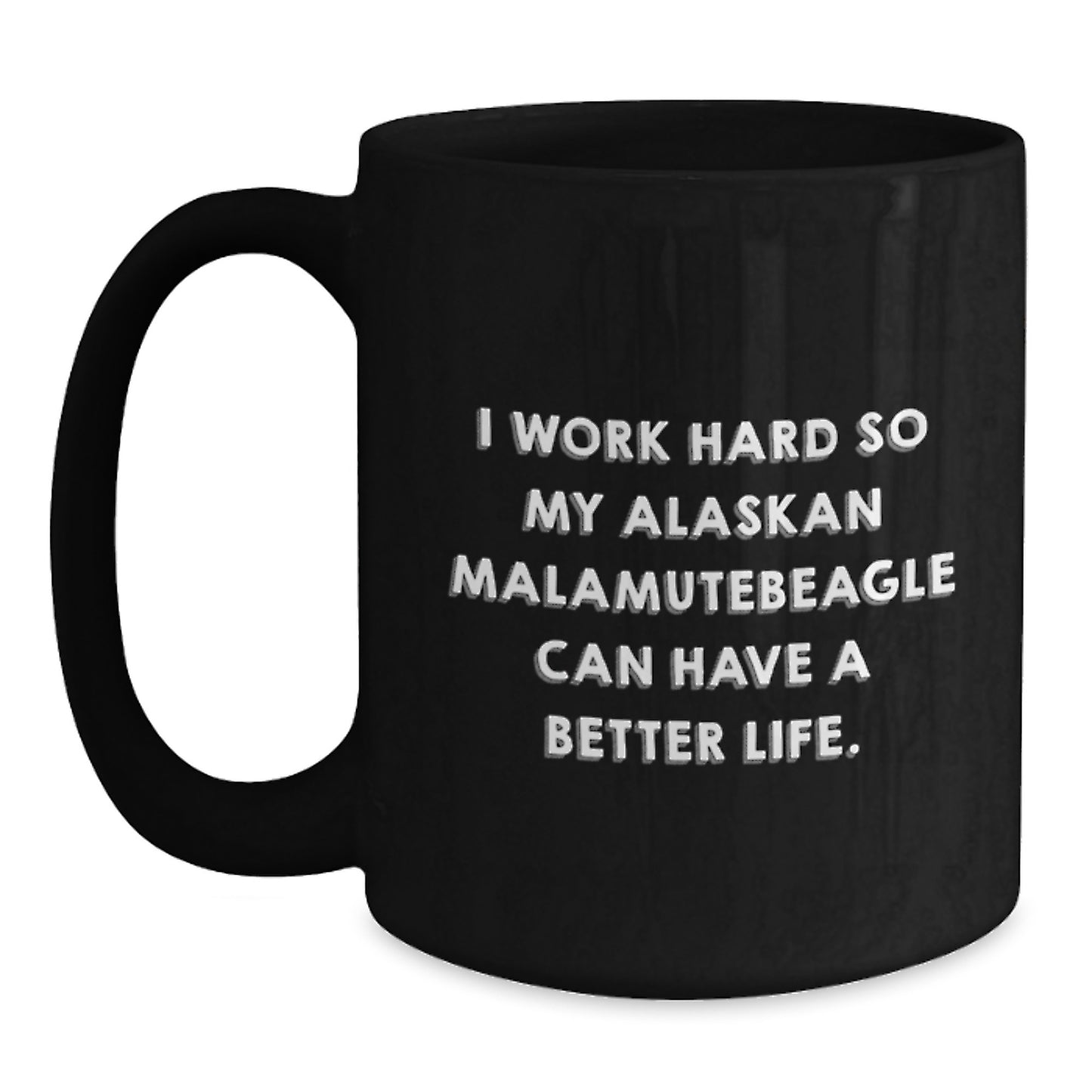 Funny Alaskan Malamute Dog Lover Gifts for Men Women Friends - I Work Hard So My Alaskan Malamute Can Have A Better Life. Black Coffee Mug Birthday Unique Gift from Family - Main