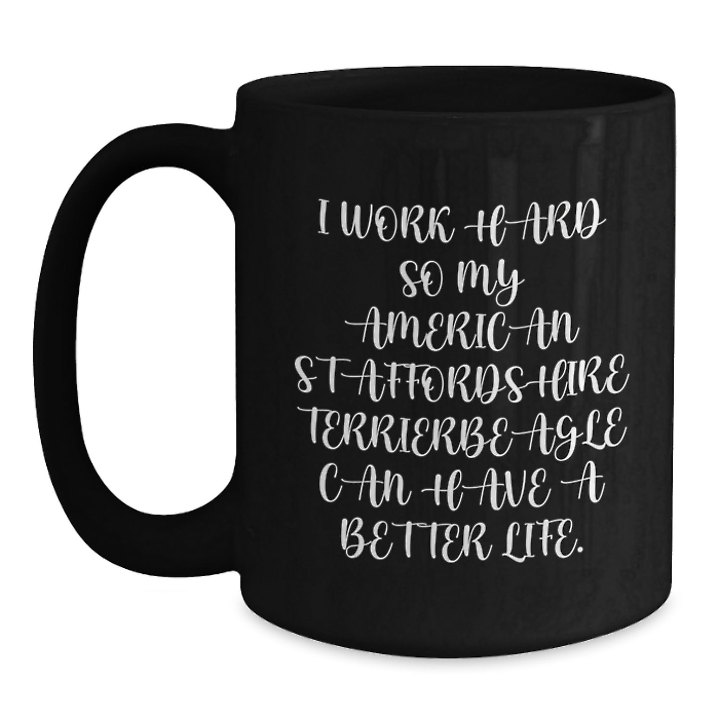 Funny American Staffordshire Terrier Dog Gifts for Men - I Work Hard So My American Staffordshire Terrier Can Have A Better Life Mug, Black Ceramic Coffee Mug, Birthday Unique Gifts from Friends - Main
