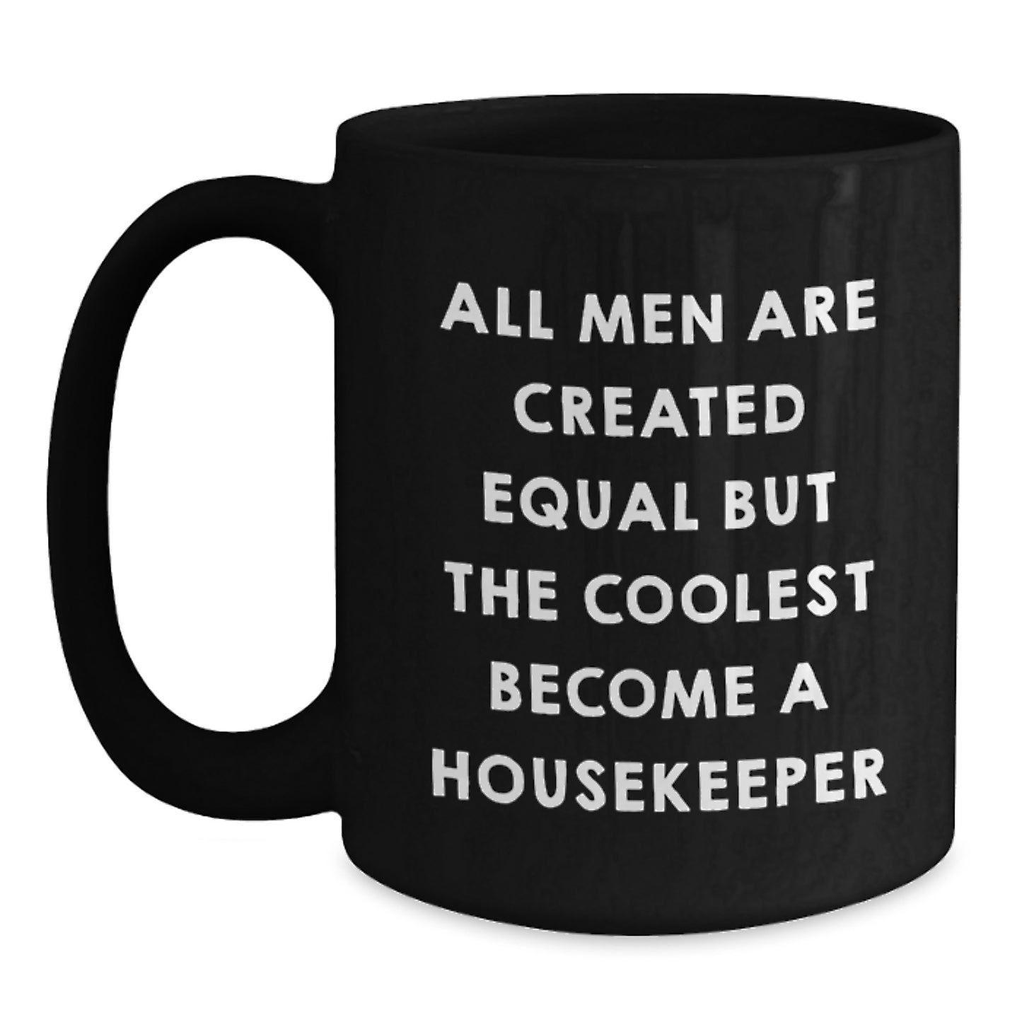 Funny Housekeeper Gifts, A Unique Black Coffee Mug for Christmas, 'All Men Are Created Equal But The Coolest Become A Housekeeper', Gifts from Friends to Housekeeper - Main