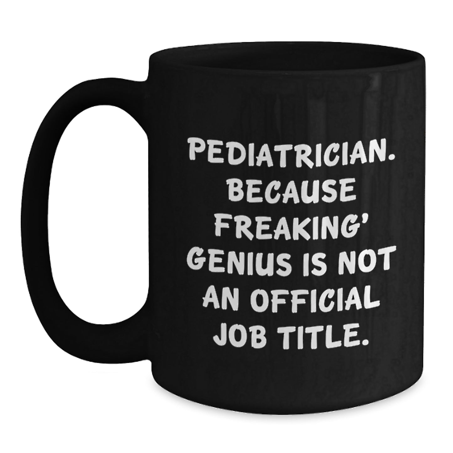 Funny Pediatrician Gifts from Men - Black Coffee Mug - Because Freaking genius Is Not Official Job Title, Perfect for Pediatrician Friends, Coworkers, or Family Graduation Unique Gifts - Main