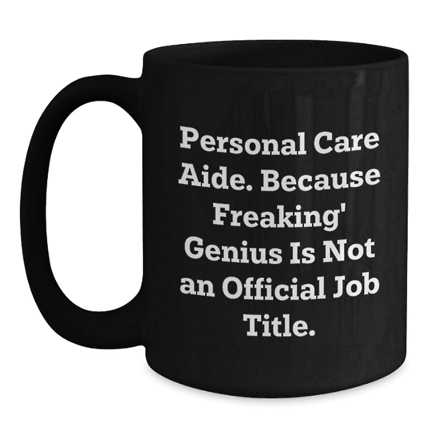 Funny Quote Personal Care Aide Gifts for Men Women Friends Coworkers Family - Black Coffee Mug with 'Personal Care Aide. Because Freaking' genius Is Not An Official Job Title.' - Main