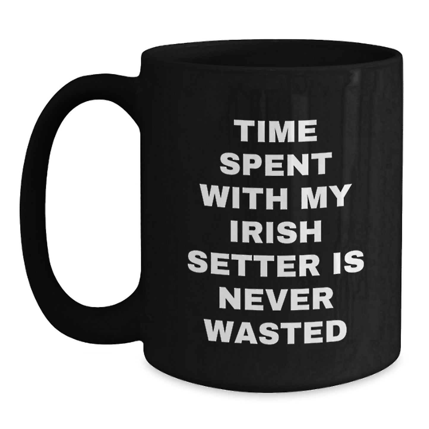 Irish Setter Dog Lover Black Coffee Mug, Funny Quote Gifts from Friends and Family for Birthday, Time Spent with My Irish Setter Is Never Wasted, 11oz or 15oz Ceramic Mug - Main