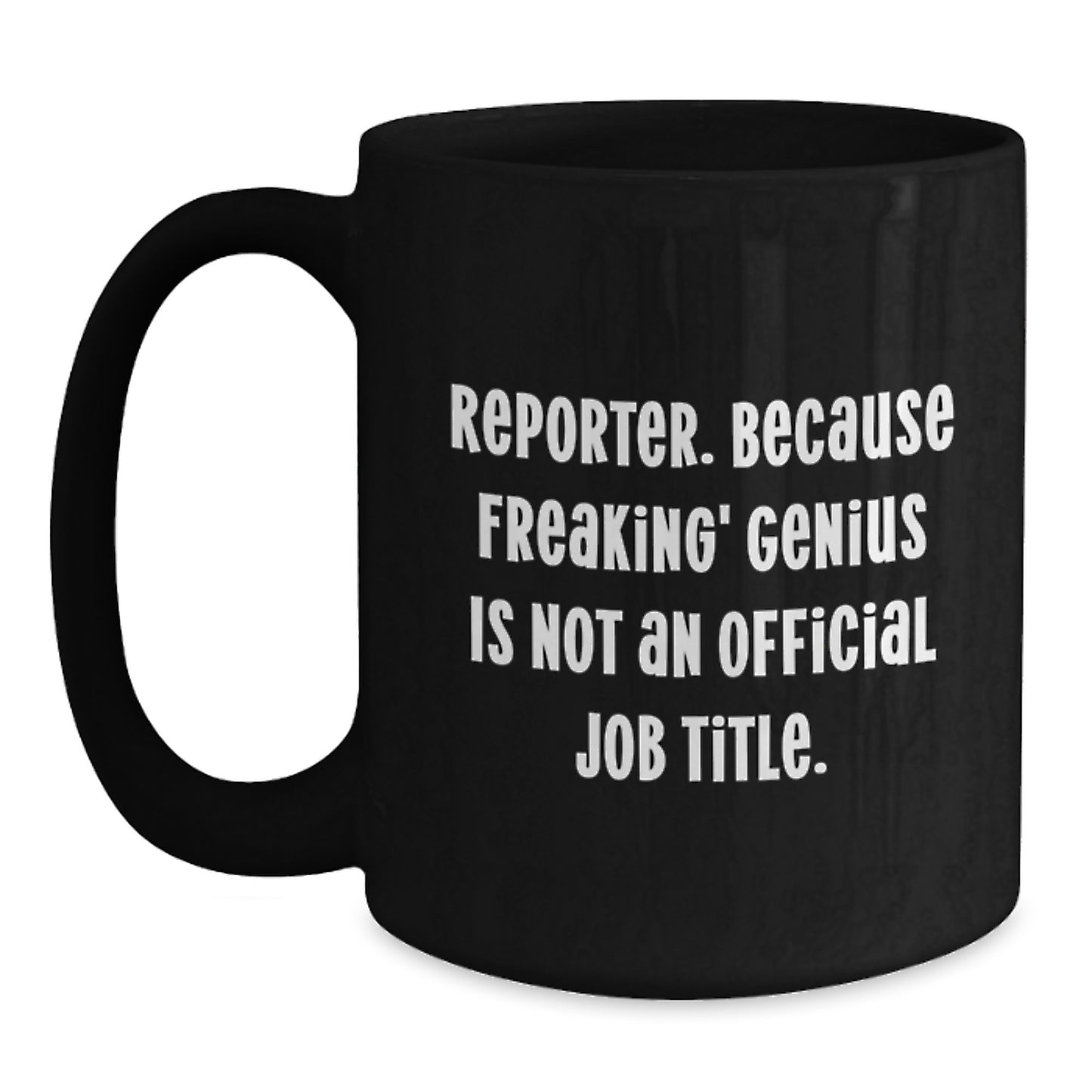 Reporter Gifts from Family - Cute Black Coffee Mug for Reporter, Funny Quote 'Reporter. Because Freaking' genius Is Not An Official Job Title.' - Main