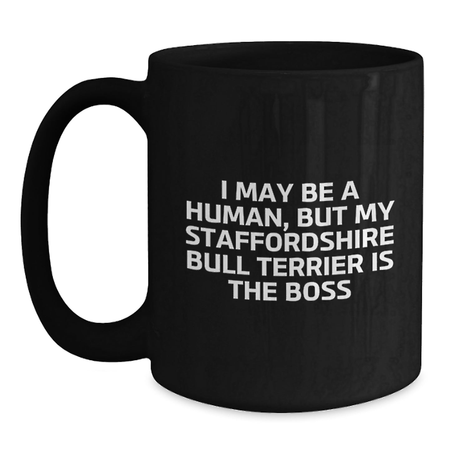 Funny Staffordshire Bull Terrier Dog Gifts for Men, Unique Birthday Mug, 'I May Be A Human, But My Staffordshire Bull Terrier Is The Boss' - Main