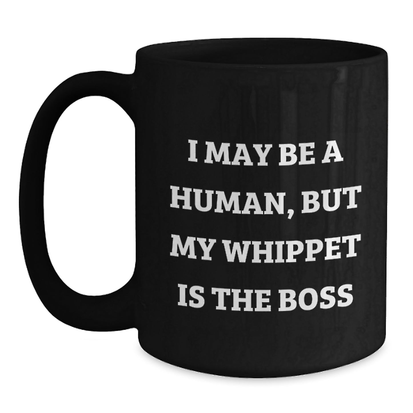 Funny Whippet Dog Lover Gifts from Men to Friends for Birthday Unique Mugs, I May Be A Human, But My Whippet Is The Boss, Black Coffee Mug - Main