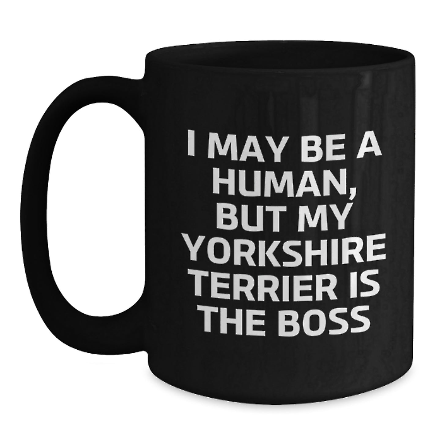 Funny Yorkshire Terrier Dog Gifts from Friends for Men and Women Birthday Unique Cup - I May Be A Human, But My Yorkshire Terrier Is The Boss Black Coffee Mug - Main