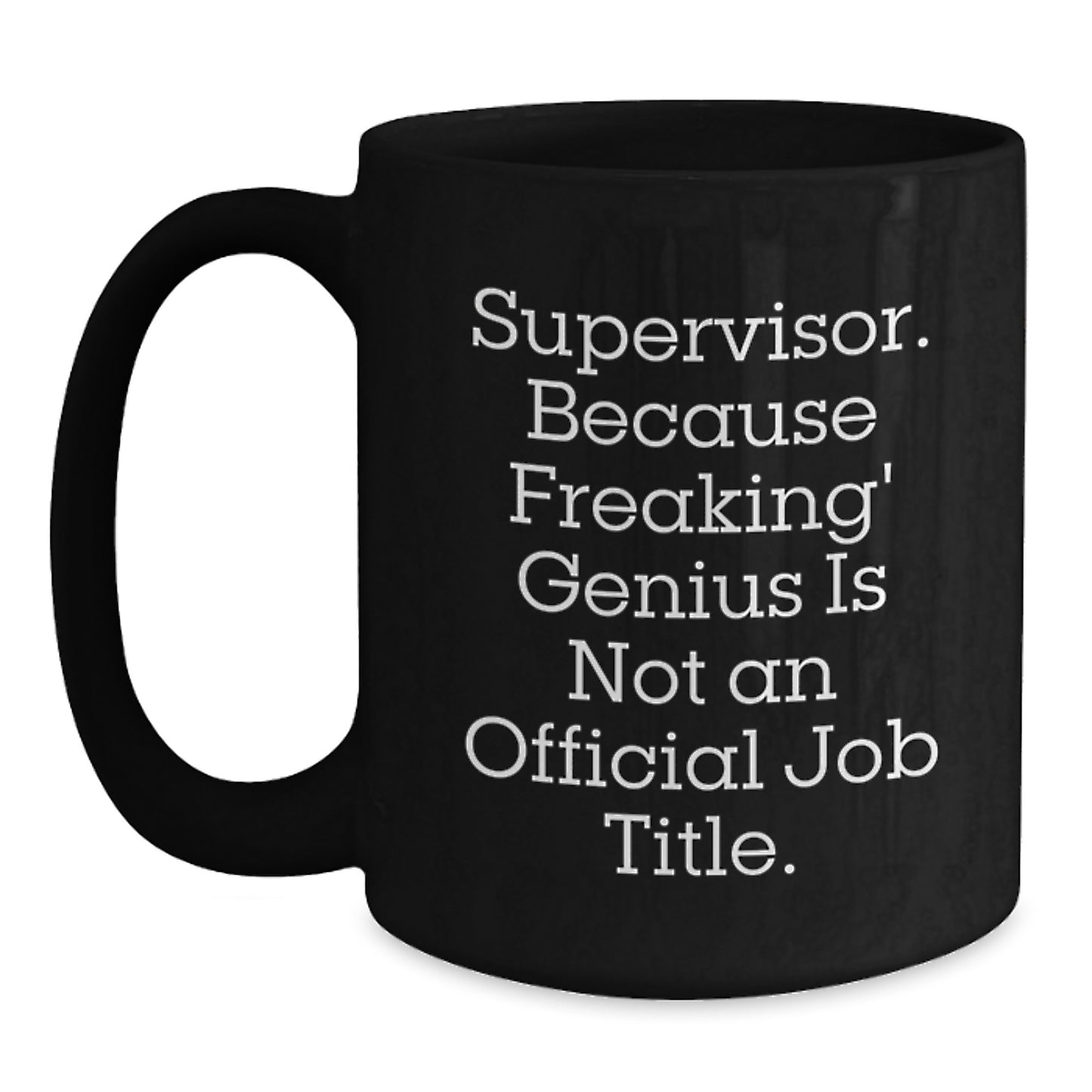 Birthday Unique Gifts for Supervisor - Funny Quote 'Supervisor Because Freaking genius Is Not An Official Job Title' Black Coffee Mug - Main