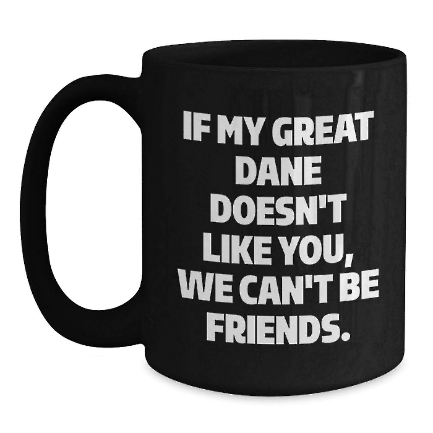 Funny Great Dane Dog Gifts for Men - Birthday Unique Mug with If My Great Dane Doesn't Like You We Can't Be Friends Quote, Great Dane Dog Lover Gift from Friends - Main