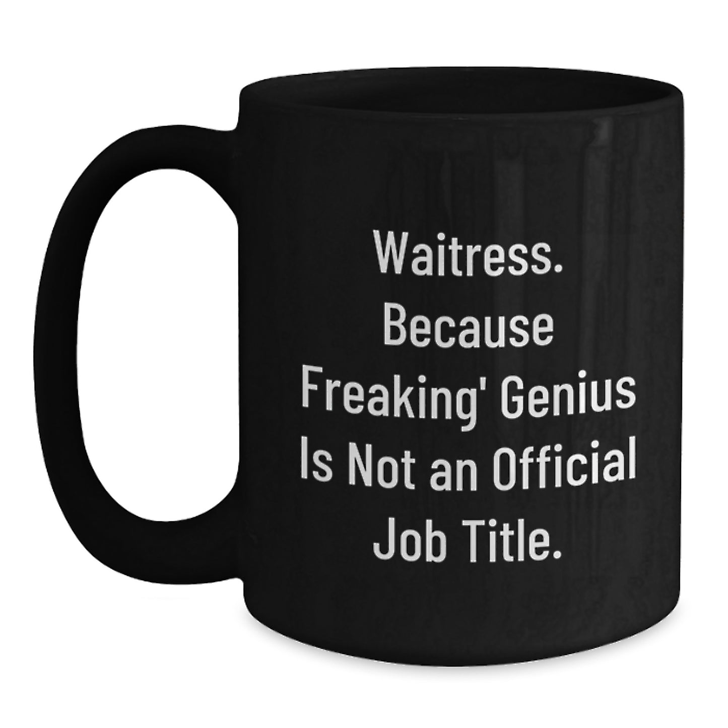 Funny Waitress Gifts from Men to Women for Valentine's - 'Waitress. Because Freaking' genius Is Not An Official Job Title.' Black Coffee Mug - Main