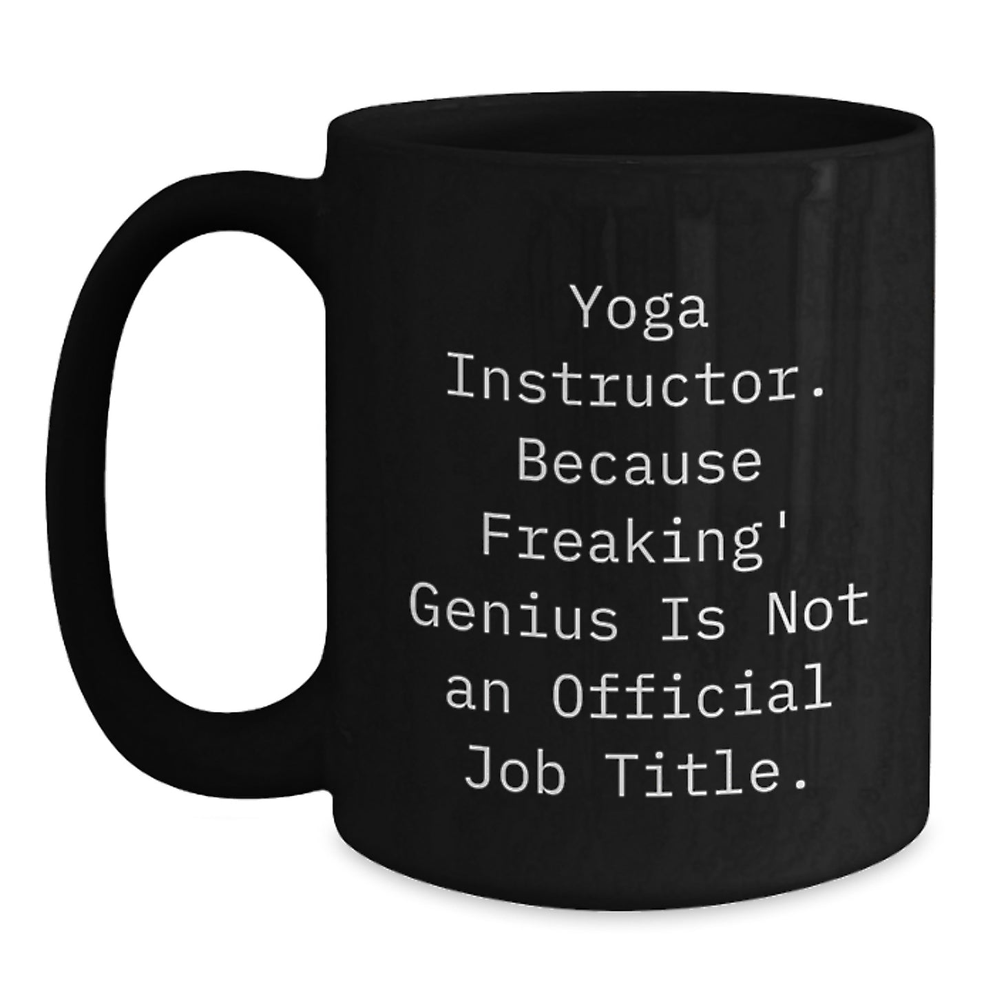 Funny Yoga Instructor Gifts from Men - Unique Black Coffee Mug for Yoga Instructor on Valentine's - Because Freaking' genius Is Not An Official Job Title - Main