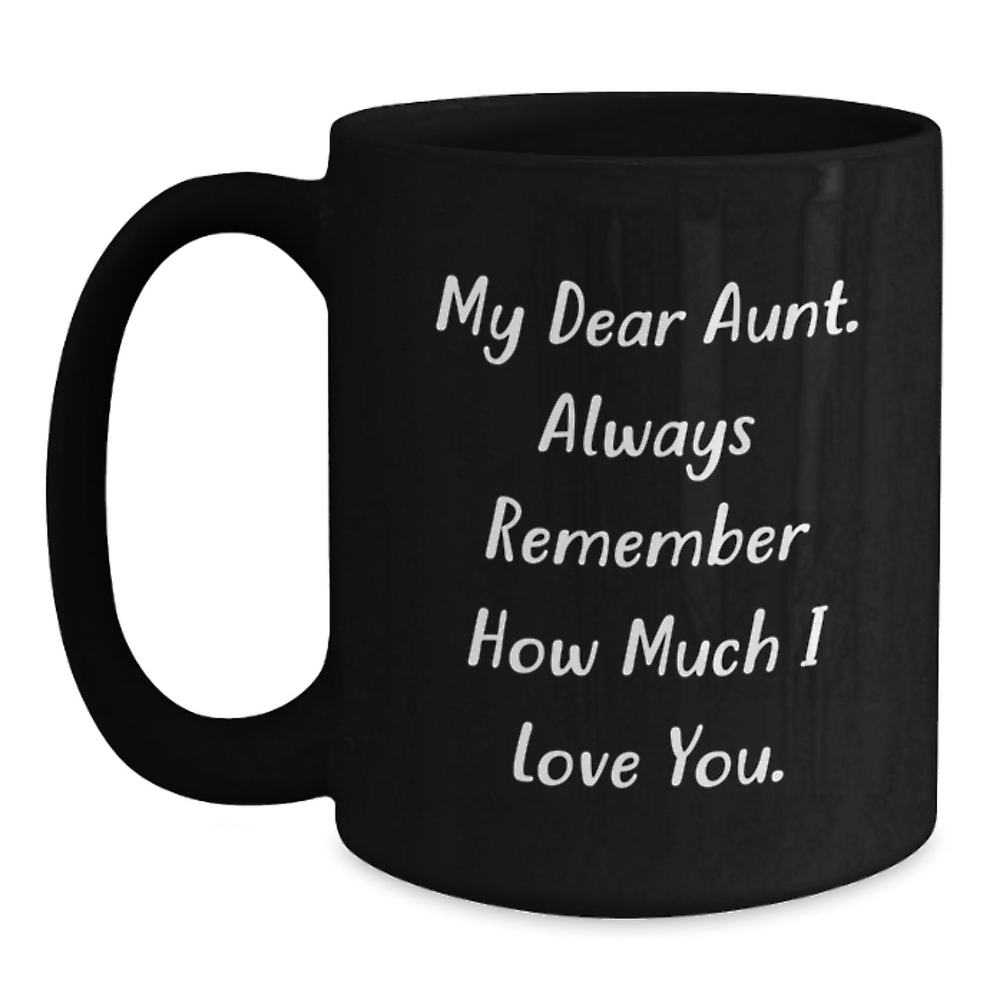 Funny Quote Aunt Gifts, Christmas Unique Mugs for Aunt, Black Coffee Mug 'My Dear Aunt. Always Remember How Much I Love You.' - Main