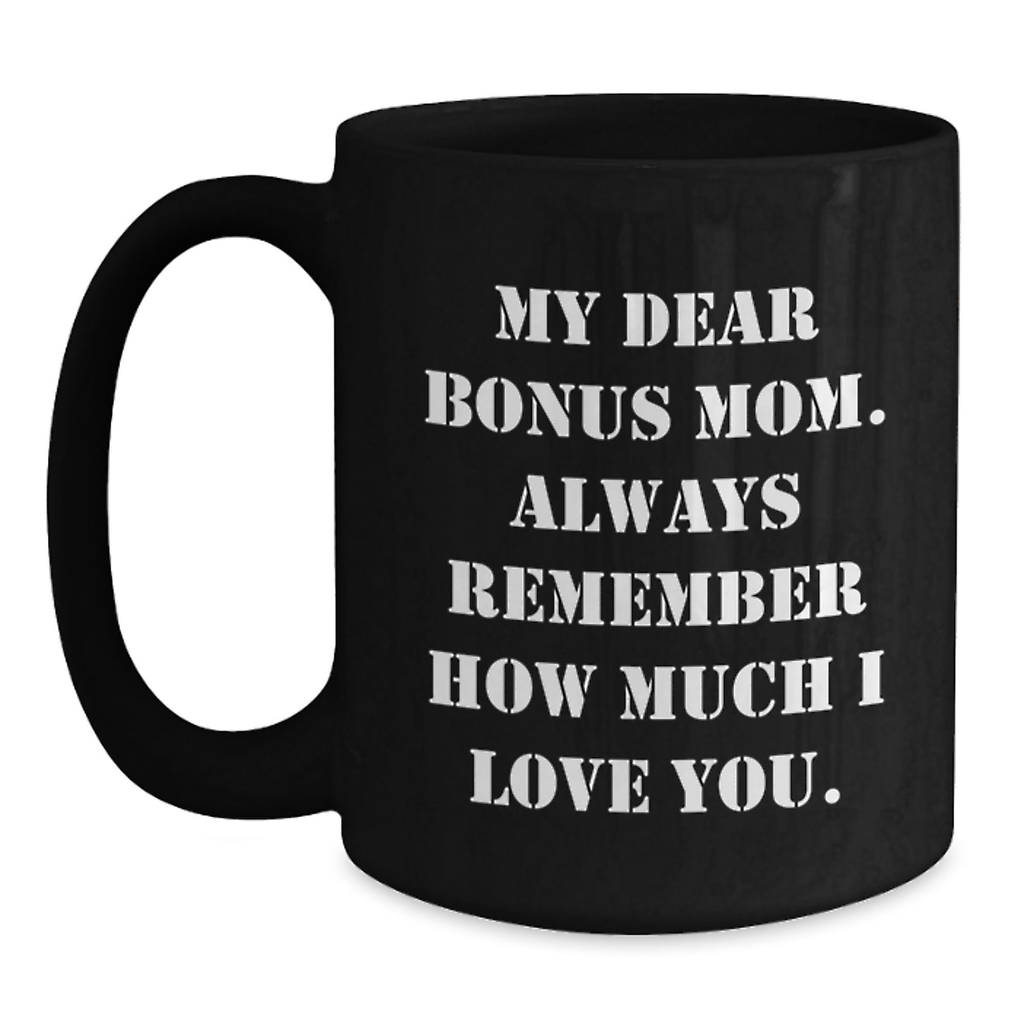 Funny Gift for Bonus Mom, Black Coffee Mug for Birthday, 'My Dear Bonus Mom Always Remember How Much I Love You' Sent from Family - Main