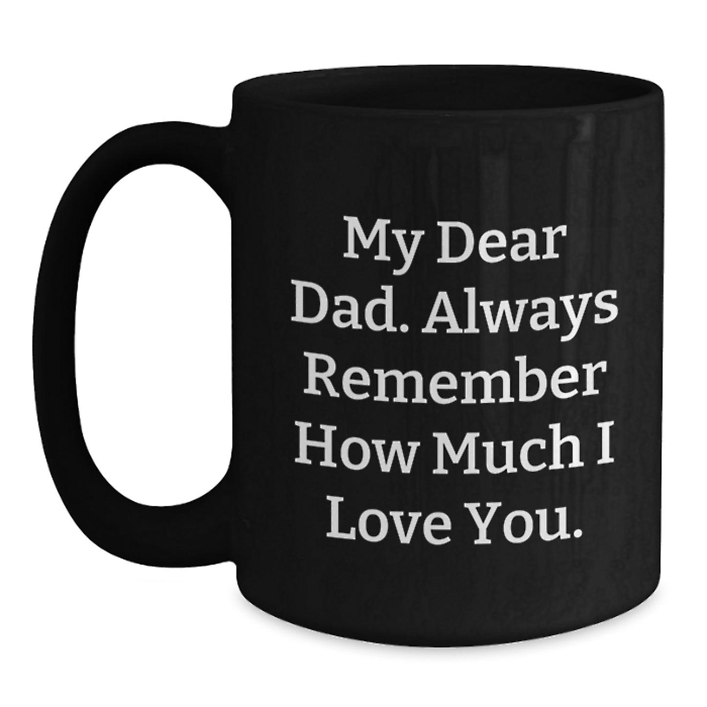 Unique Dad Gifts from Men on Father's Day - My 'Dear Dad' Black Coffee Mug 11oz/15oz - Main