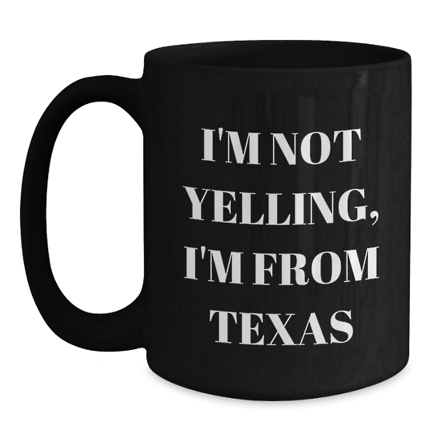 Texas Humor Gifts from Friends and Family - 'I'm Not Yelling, I'm From Texas' Black Coffee Mug, Birthday Unique Gifts - Main