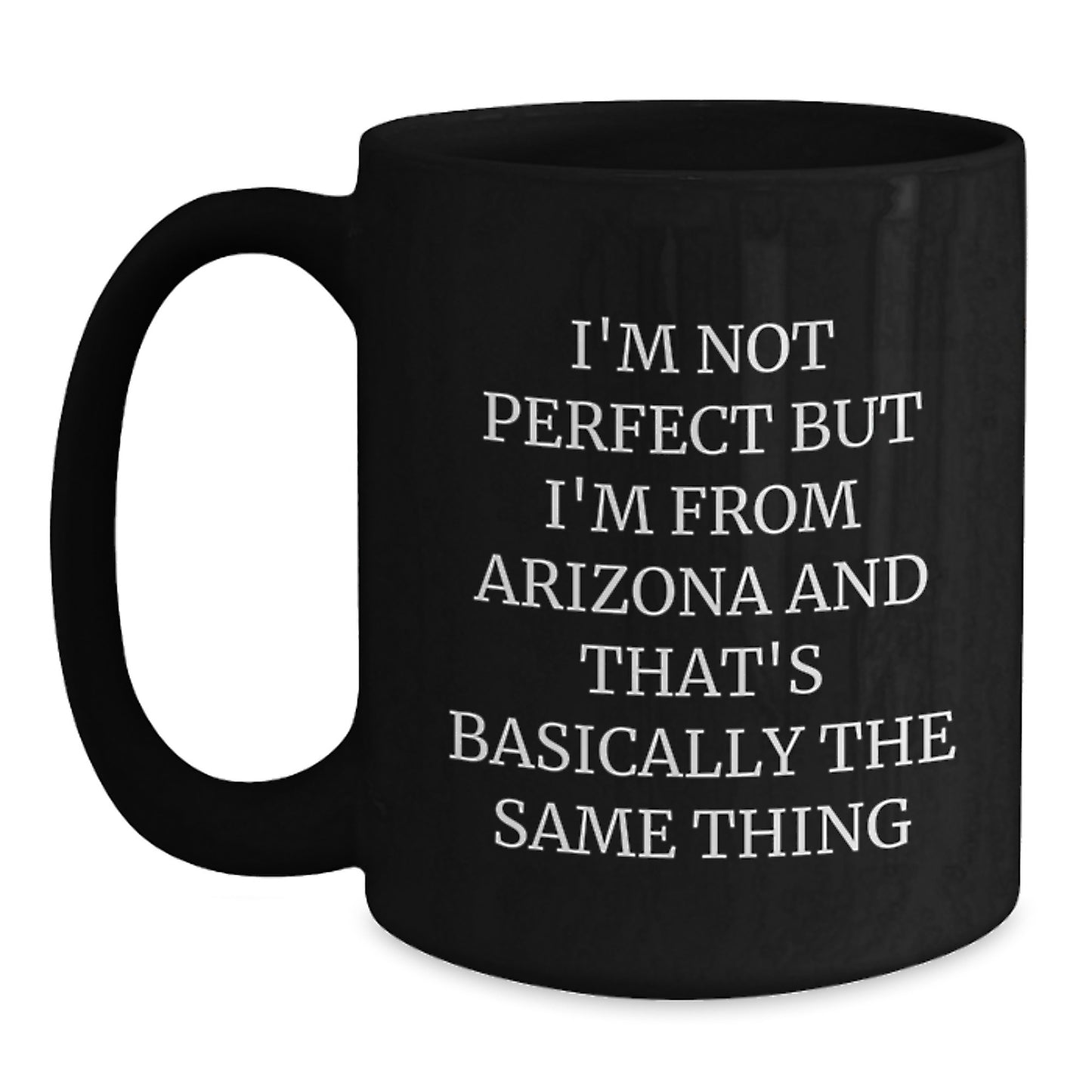 Funny Arizona Gifts for Men from Arizona, Black Coffee Mug Birthdays, I'm Not Perfect But I'm From Arizona And That's Basically The Same Thing - Main