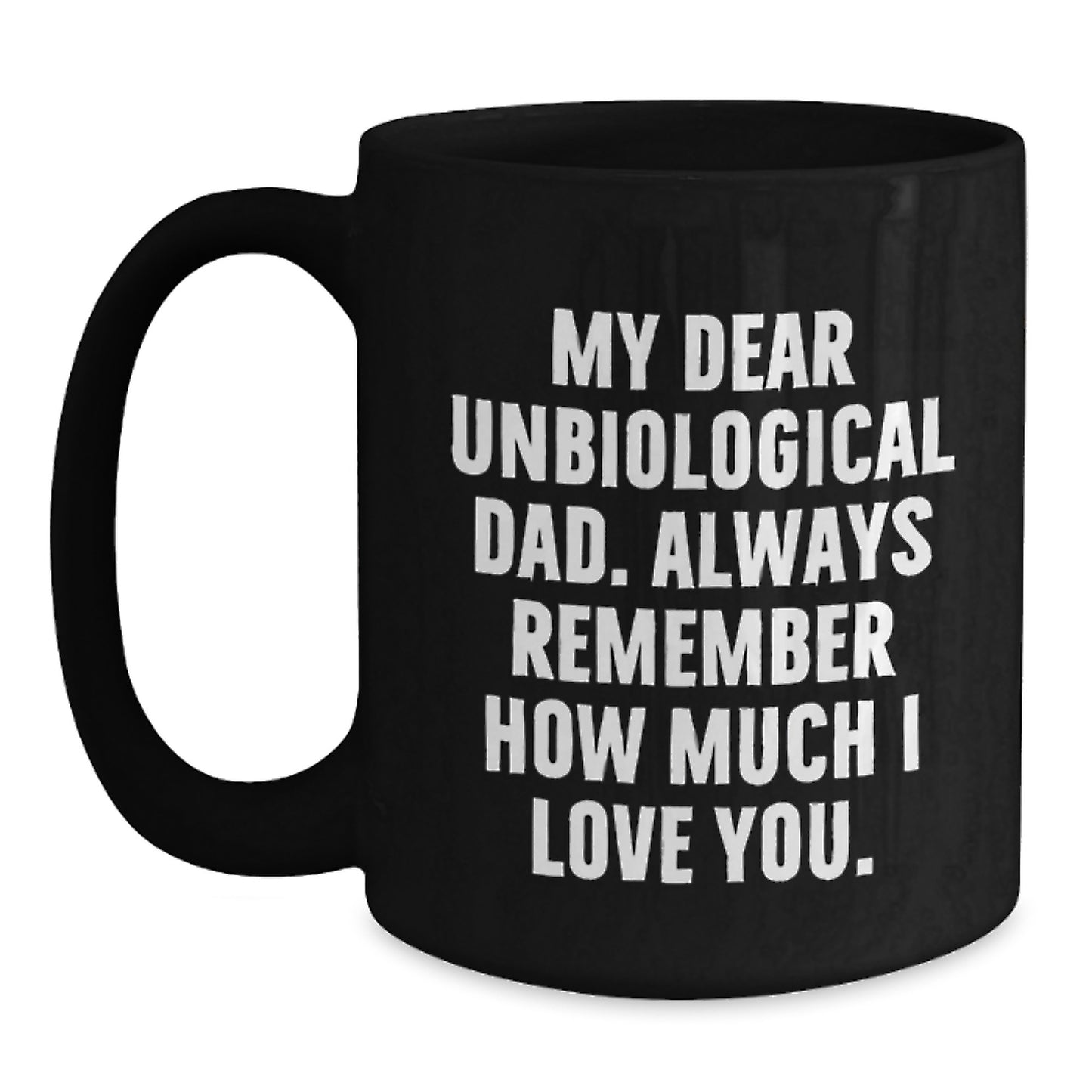 Funny Unbiological Dad Gifts from Men to Unbiological Dad Black Coffee Mug - My Dear Unbiological Dad Gifts for Unbiological Dad Christmas Unique - Main