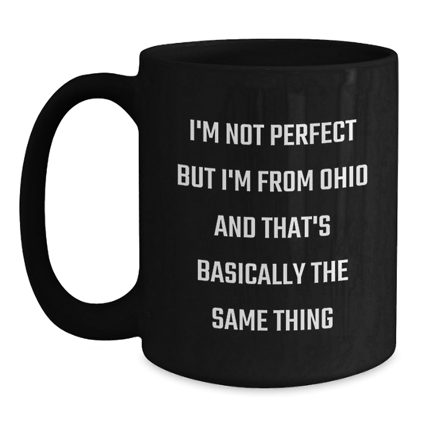 Funny Ohio Gifts, Birthday Unique Mug for Men from Ohio, Black Coffee Mug with 'I'm Not Perfect But I'm From Ohio And That's Basically The Same Thing' - Main